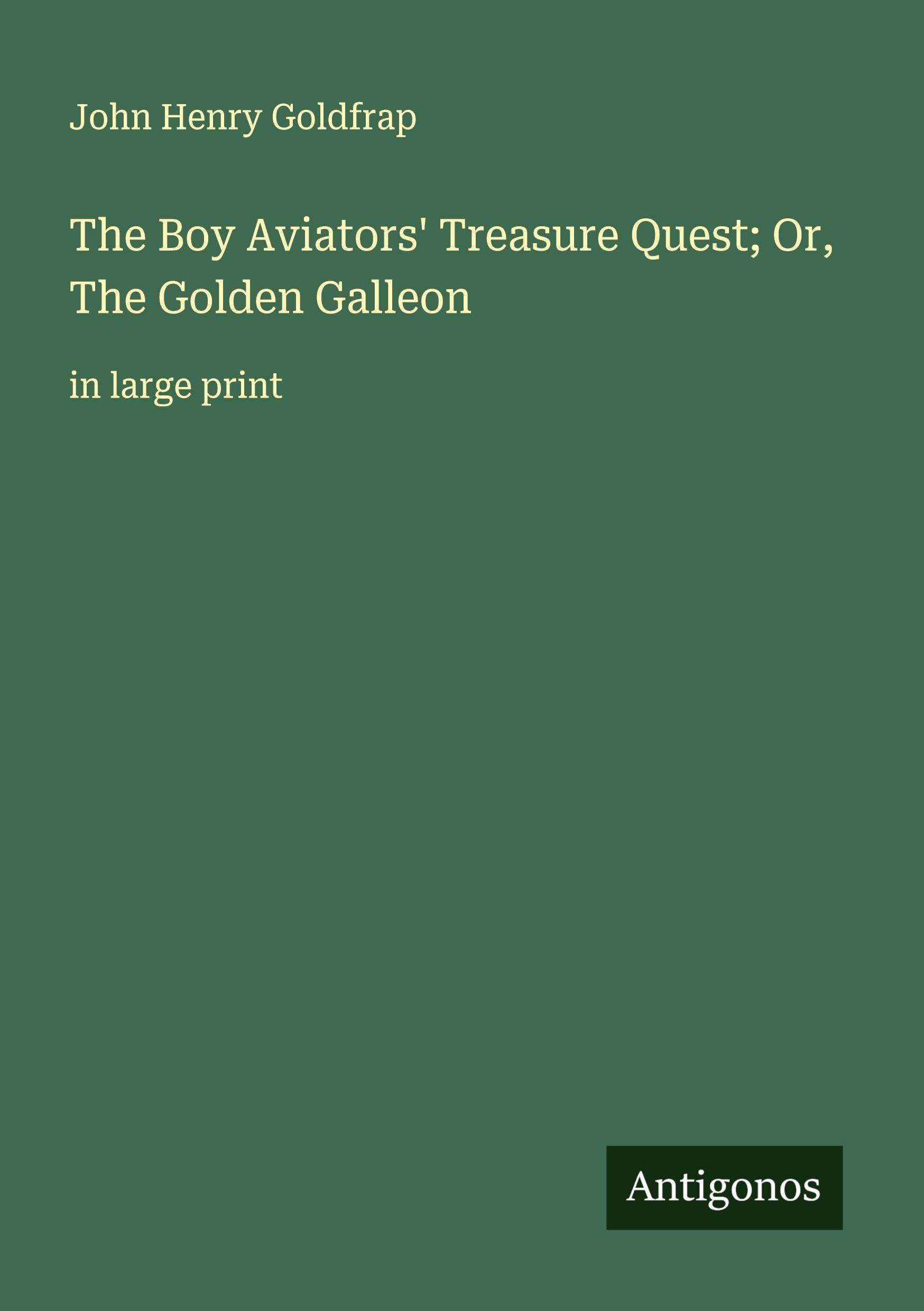 The Boy Aviators' Treasure Quest; Or, The Golden Galleon Classics