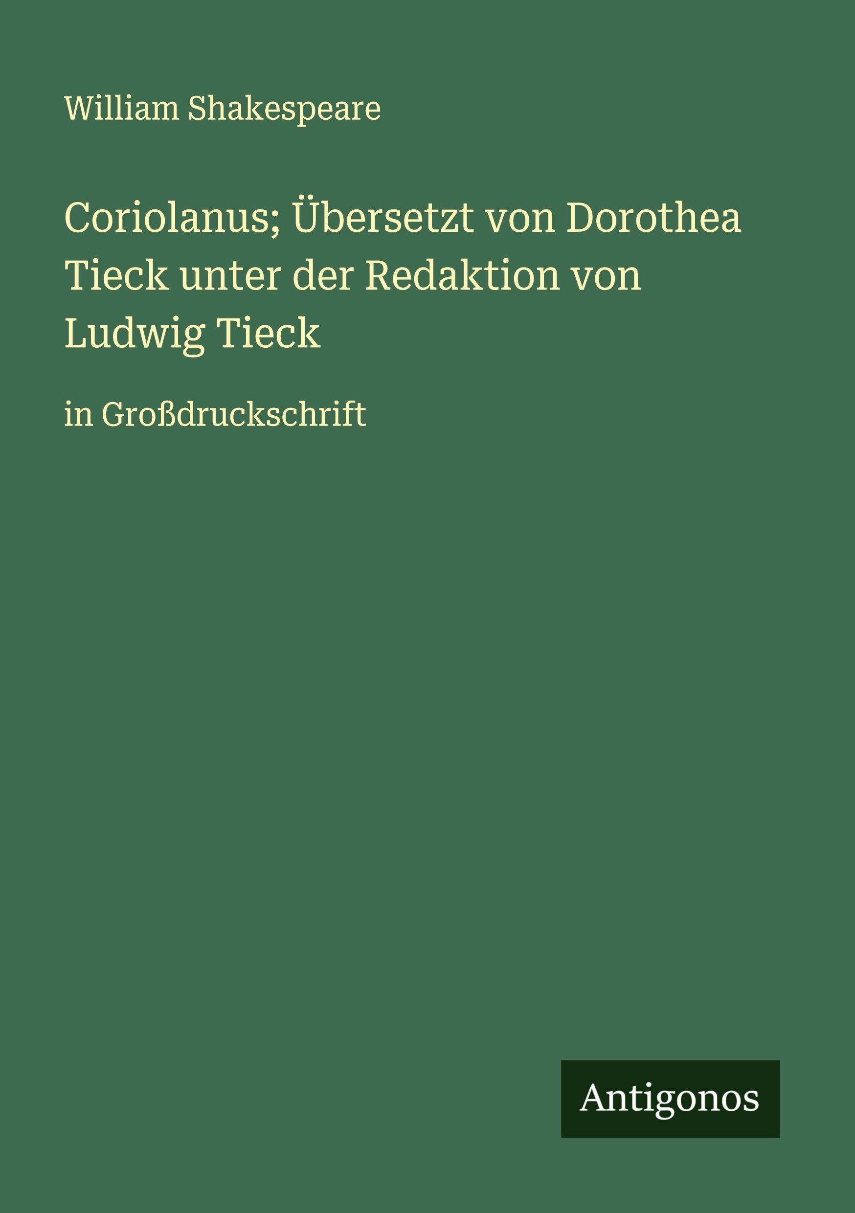 Coriolanus; Übersetzt von Dorothea Tieck unter der Redaktion von Ludwig Tieck Classics