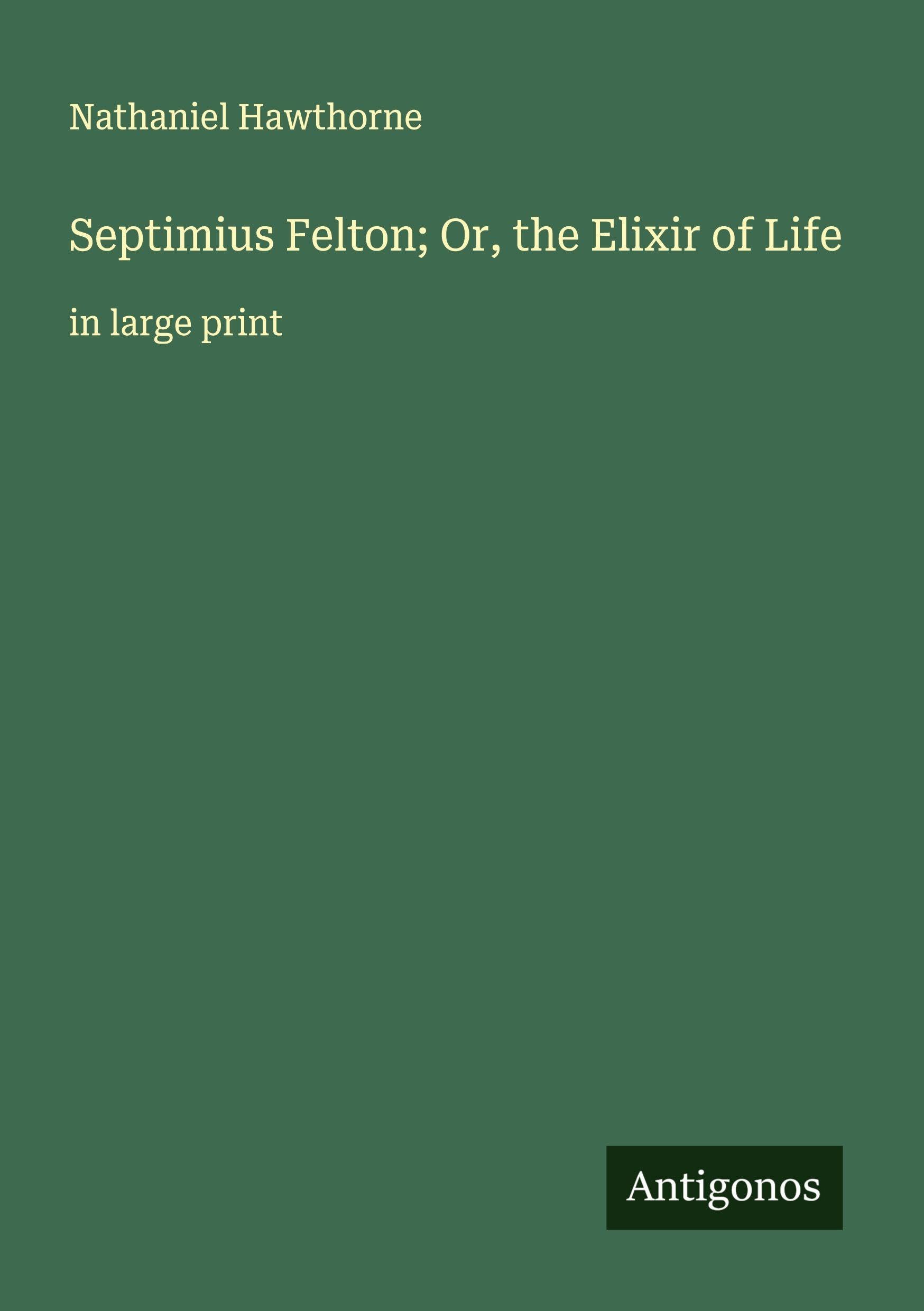 Septimius Felton; Or, the Elixir of Life Classics