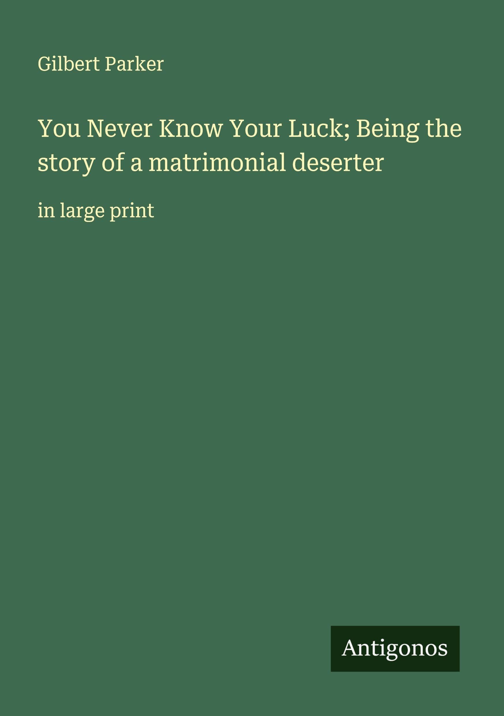 You Never Know Your Luck; Being the story of a matrimonial deserter Classics