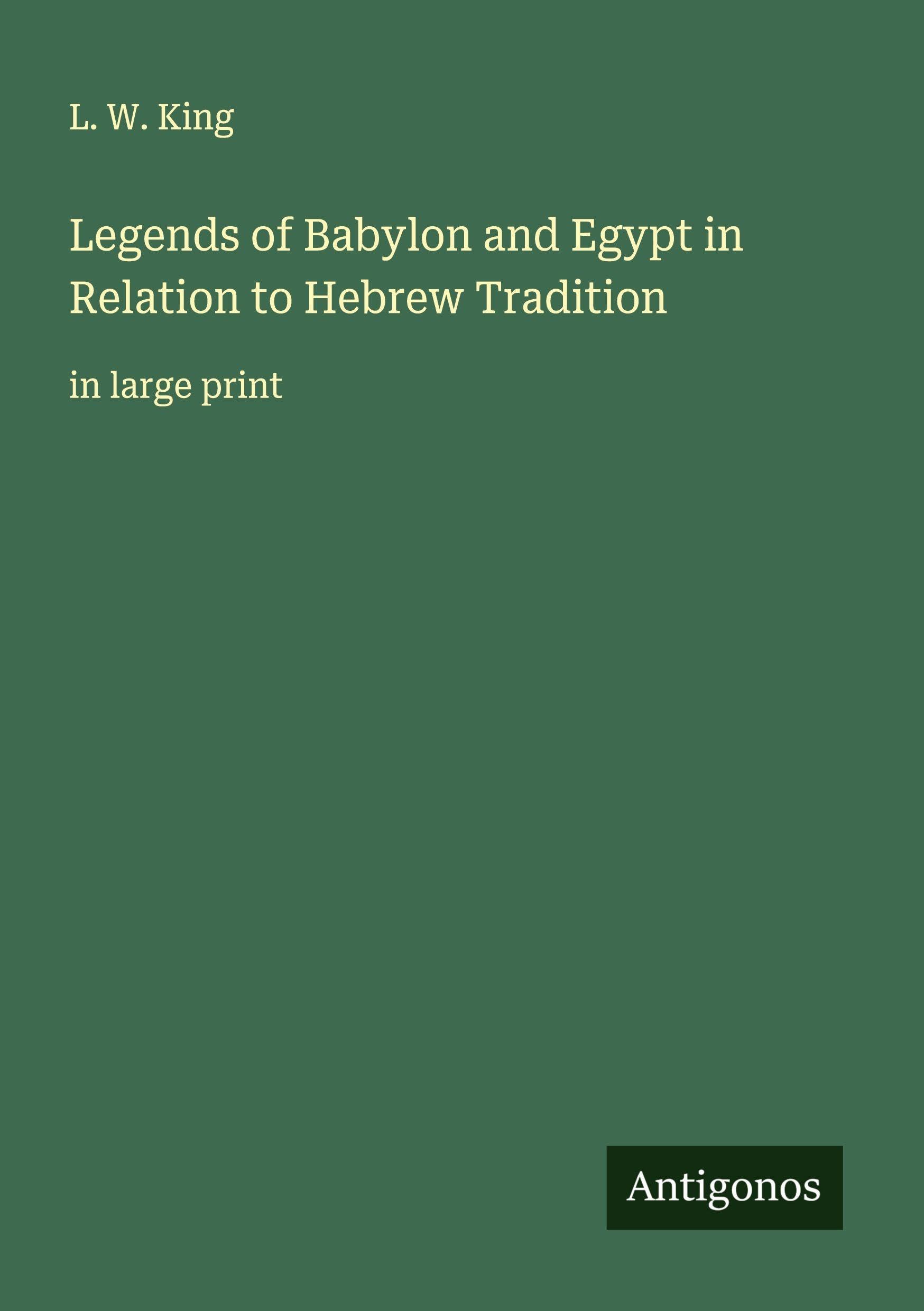 Legends of Babylon and Egypt in Relation to Hebrew Tradition Classics