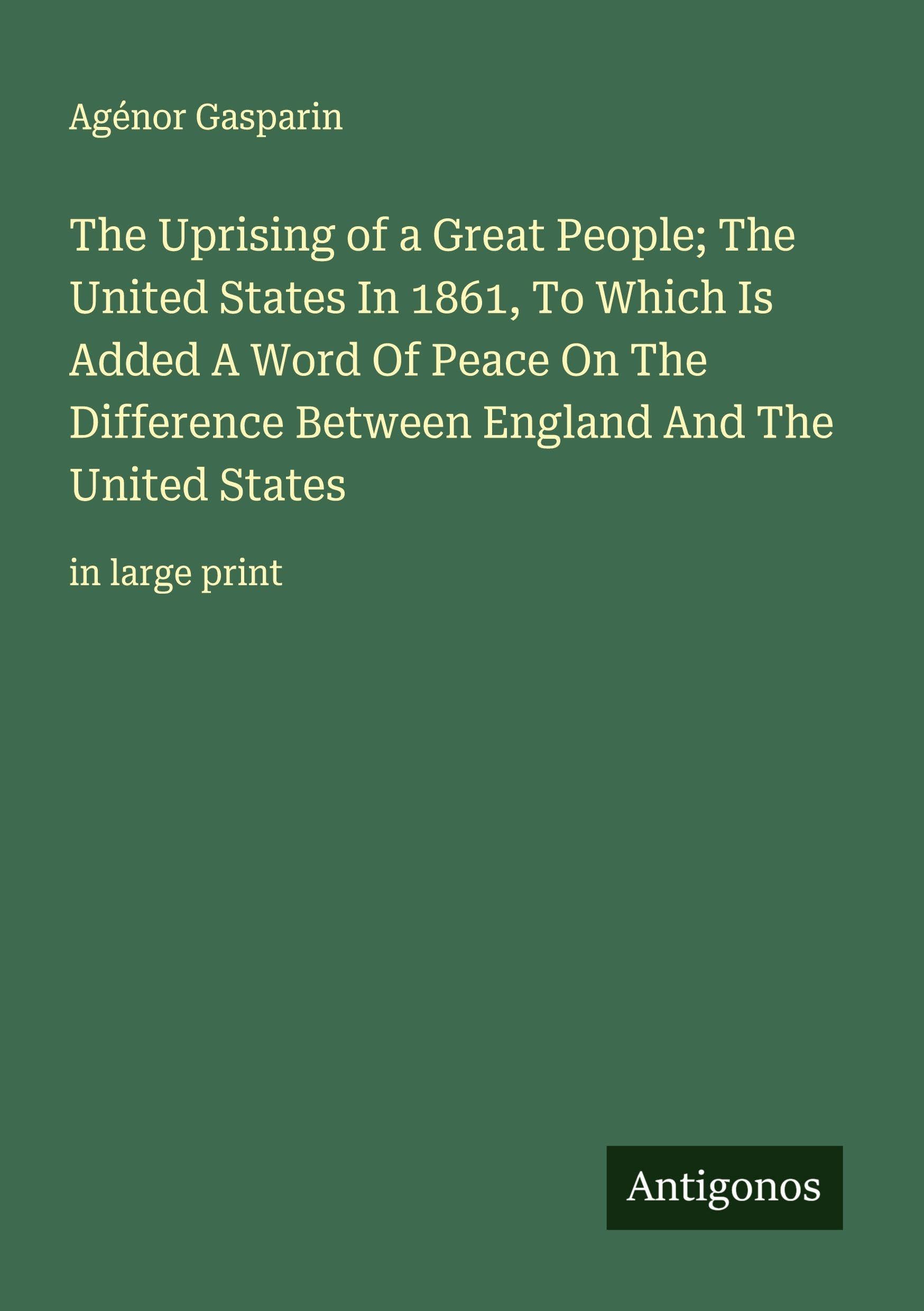 The Uprising of a Great People; The United States In 1861, To Which Is Added A Word Of Peace On The Difference Between England And The United States Classics