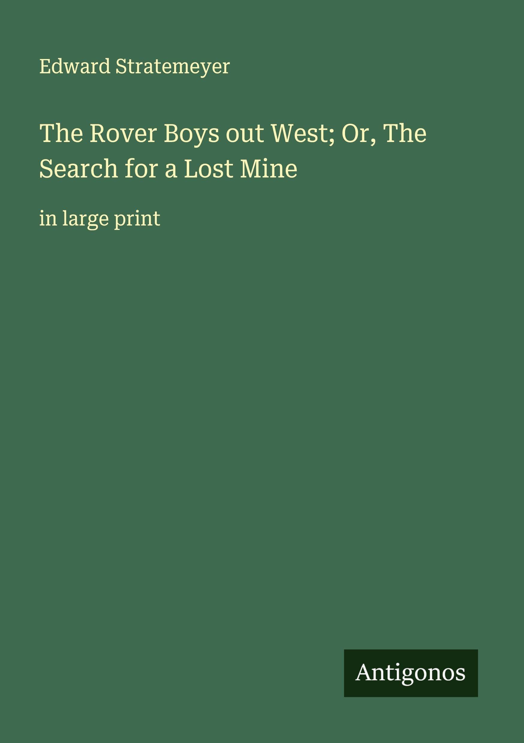 The Rover Boys out West; Or, The Search for a Lost Mine Classics
