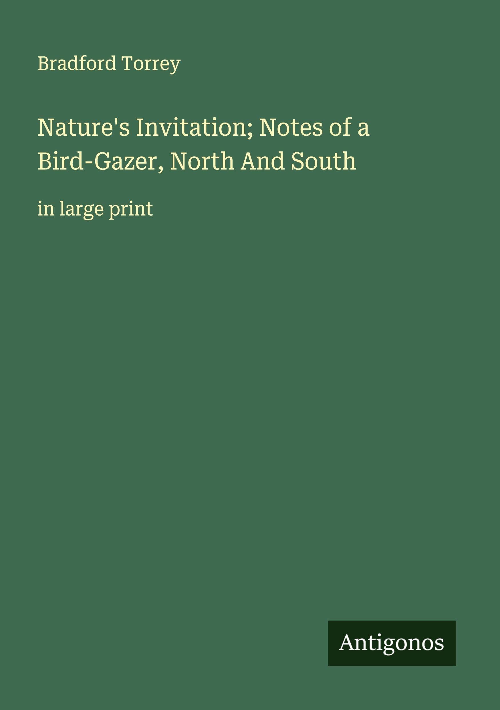 Nature's Invitation; Notes of a Bird-Gazer, North And South Classics