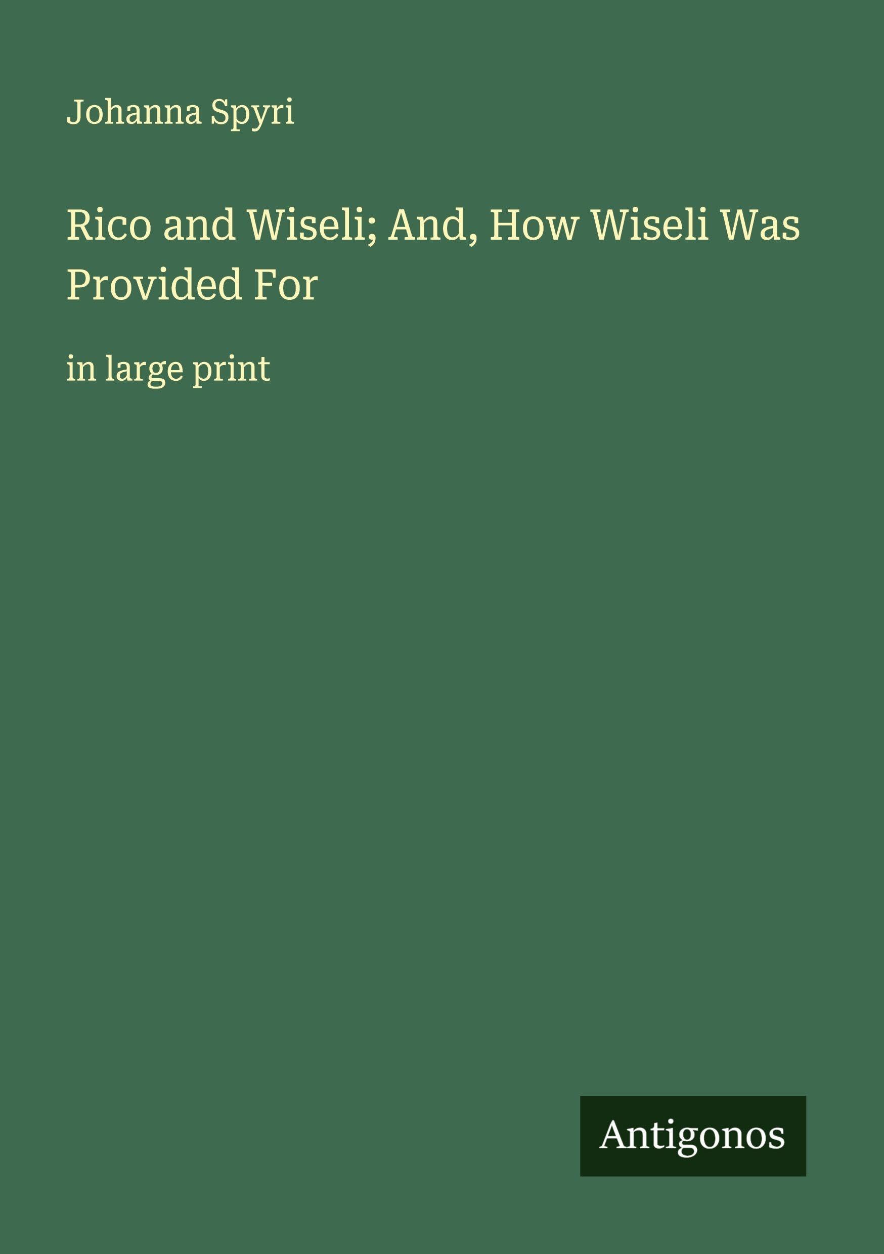Rico and Wiseli; And, How Wiseli Was Provided For Classics