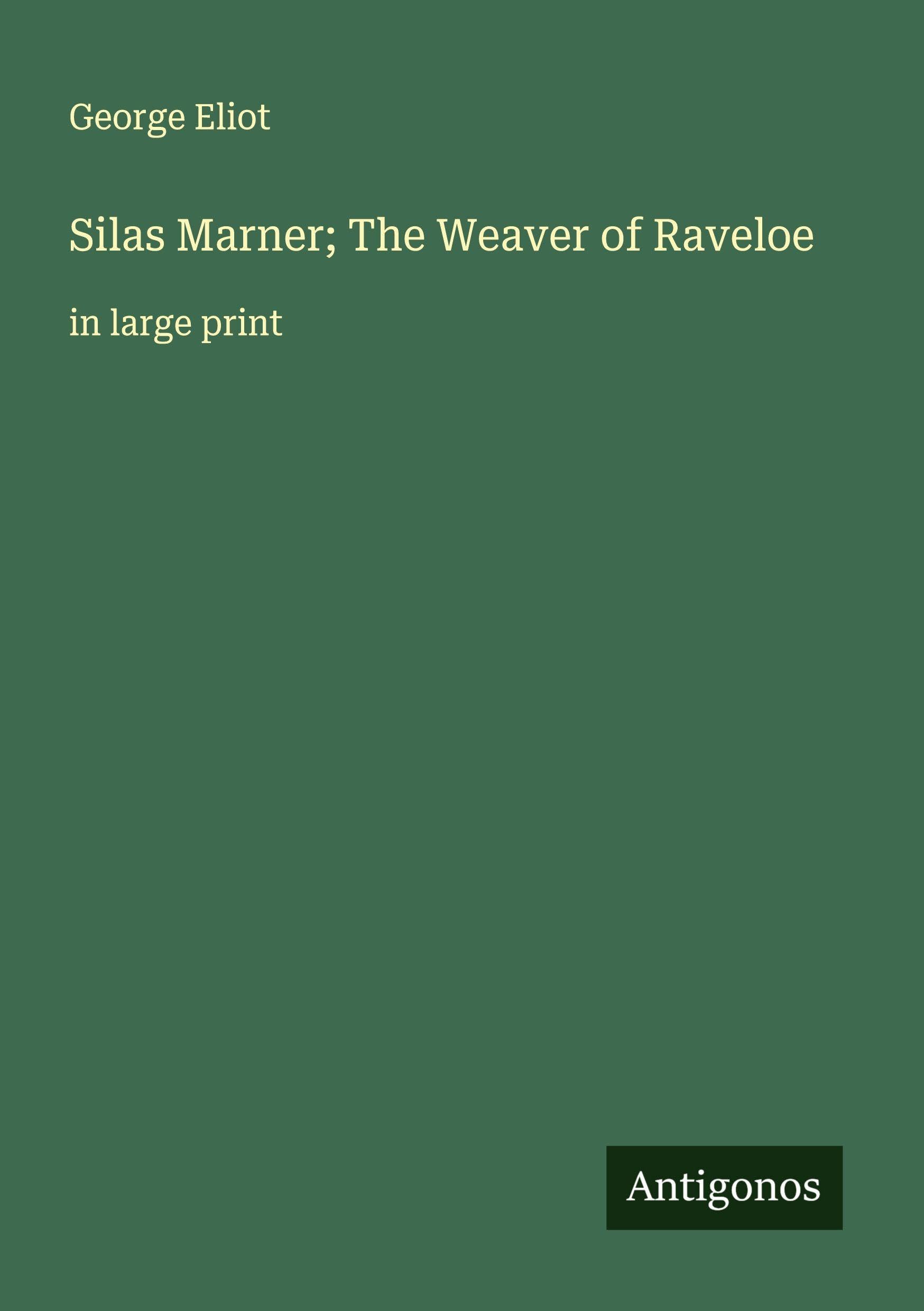 Silas Marner; The Weaver of Raveloe Classics