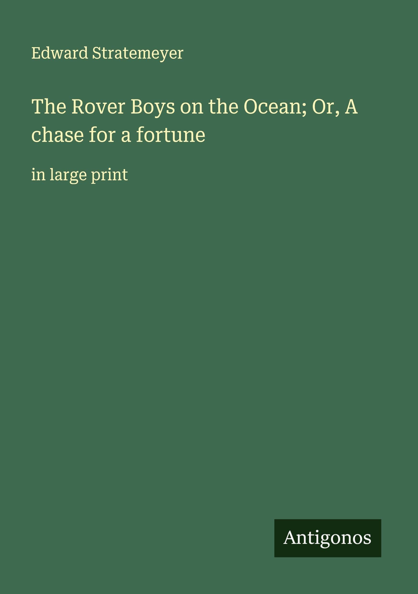 The Rover Boys on the Ocean; Or, A chase for a fortune Classics