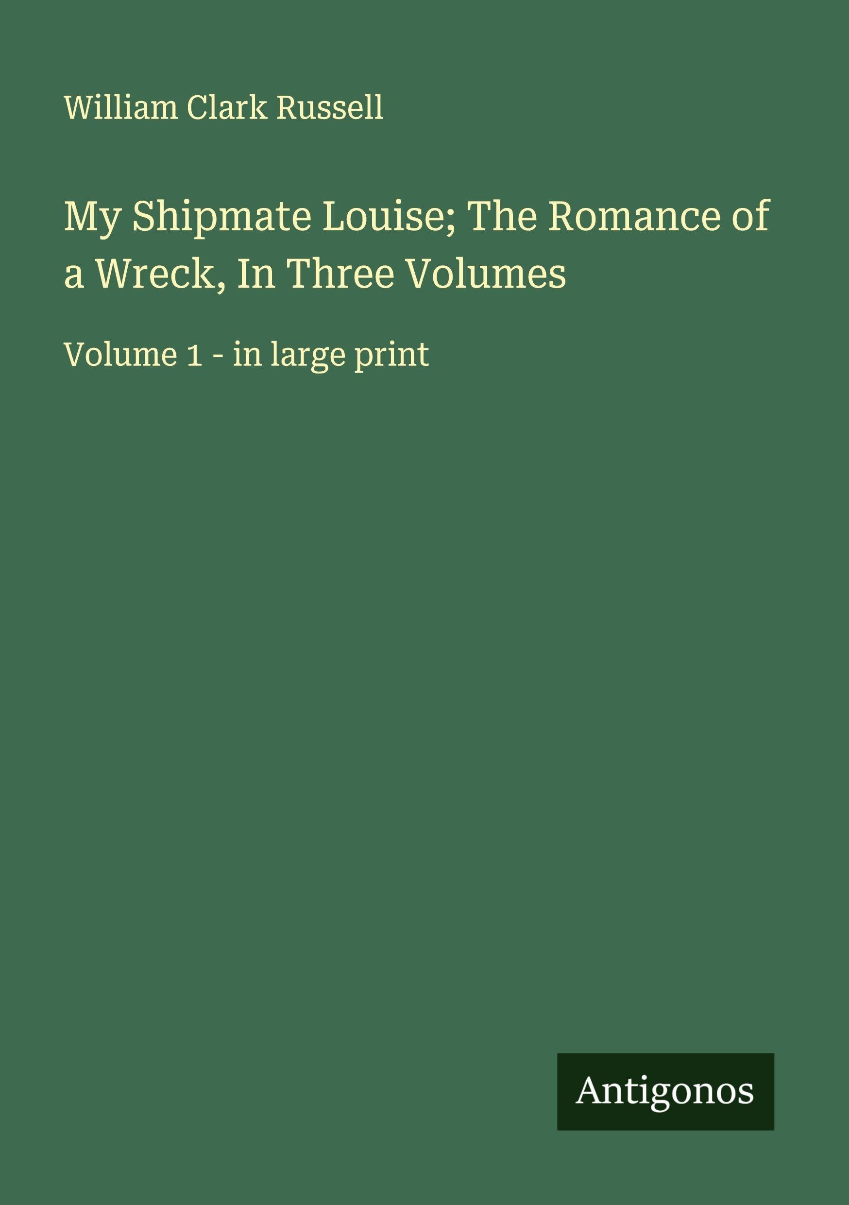 My Shipmate Louise; The Romance of a Wreck, In Three Volumes Classics