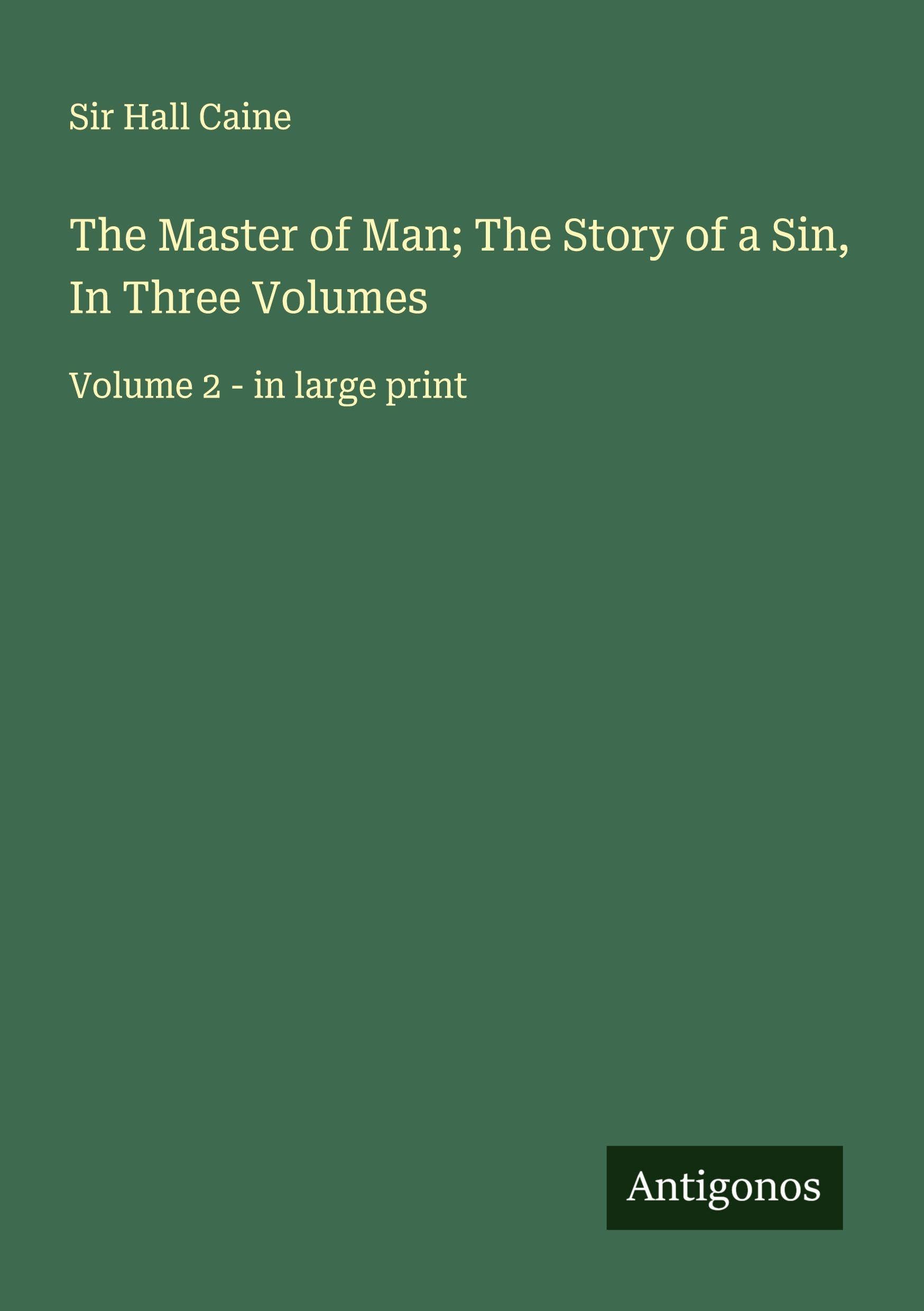 The Master of Man; The Story of a Sin, In Three Volumes Classics