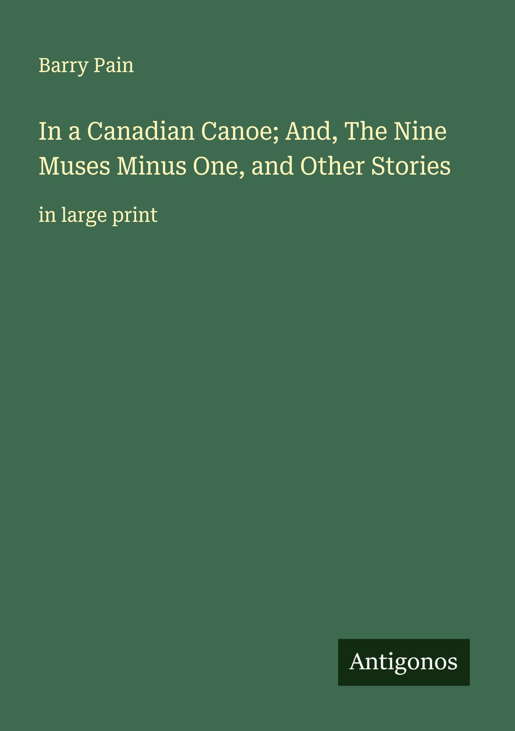 In a Canadian Canoe; And, The Nine Muses Minus One, and Other Stories Classics