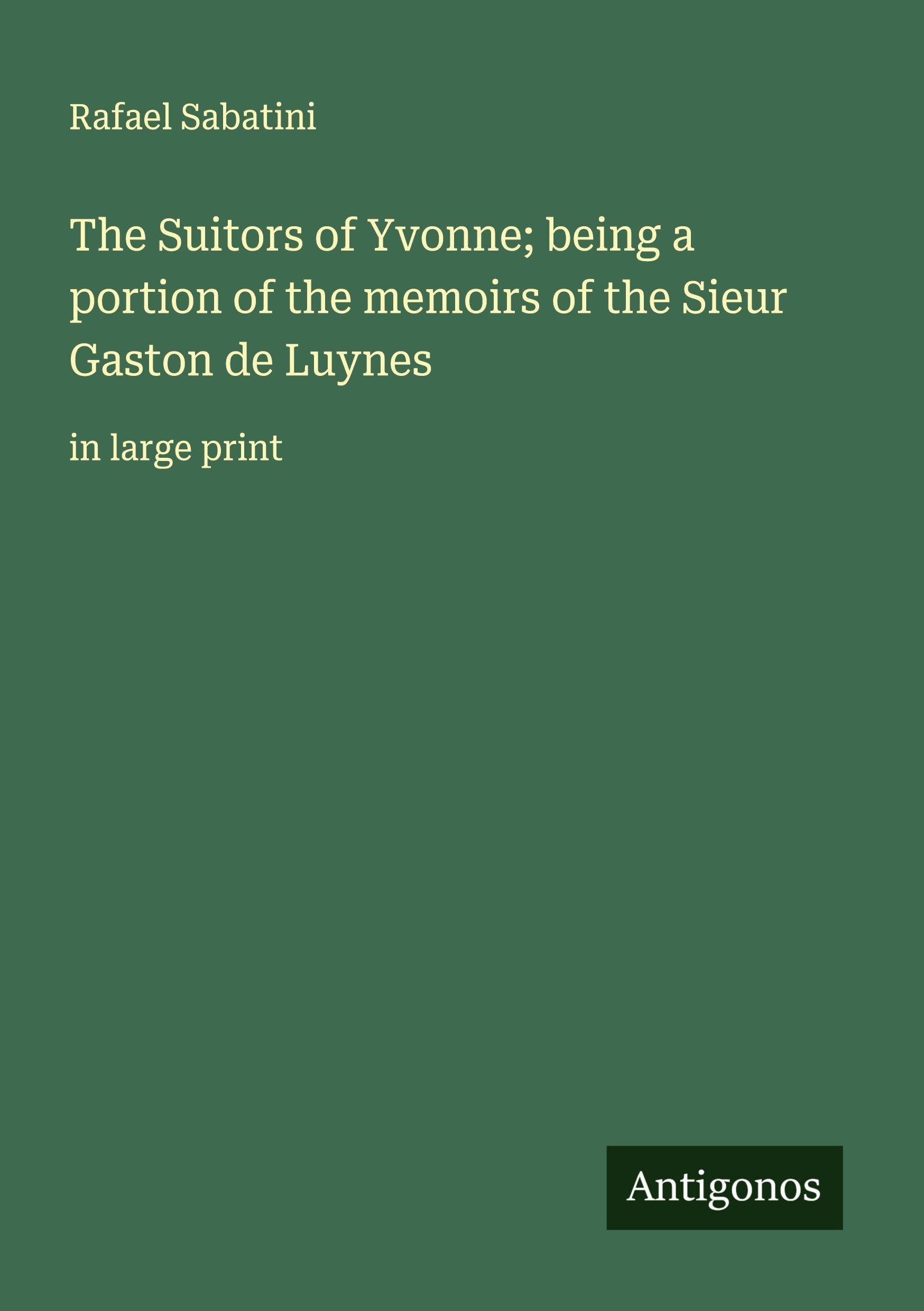 The Suitors of Yvonne; being a portion of the memoirs of the Sieur Gaston de Luynes Classics
