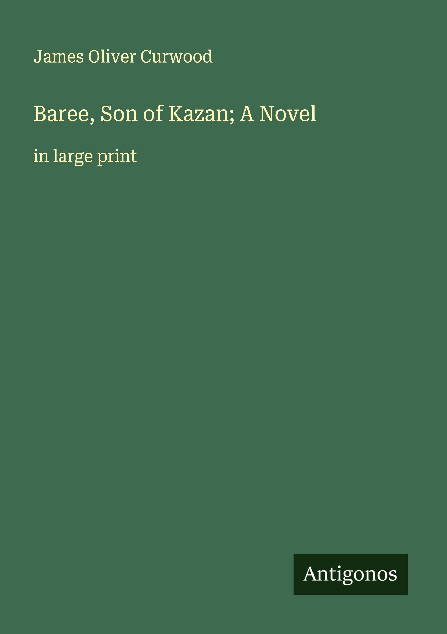 Baree, Son of Kazan; A Novel Classics