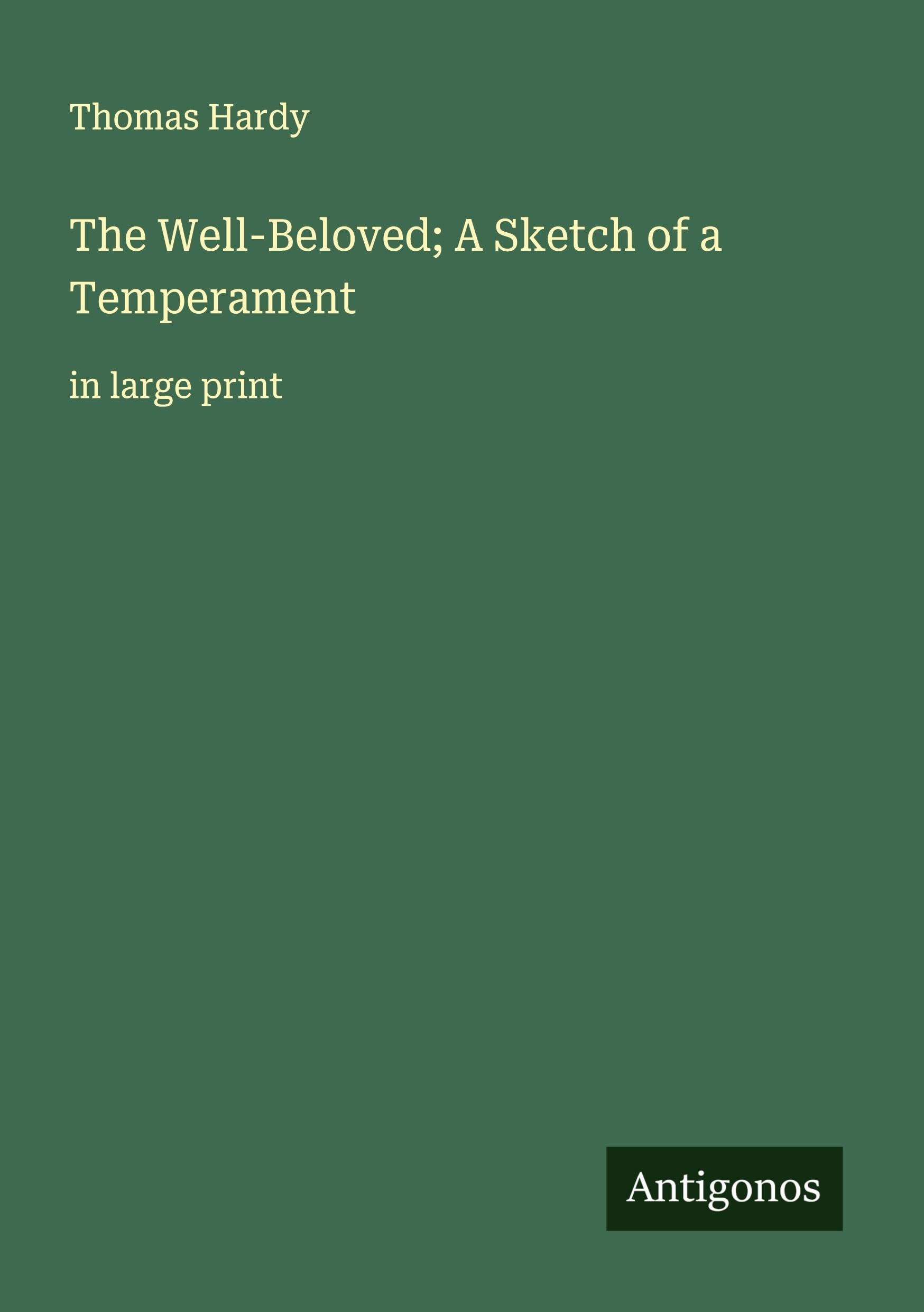 The Well-Beloved; A Sketch of a Temperament Classics