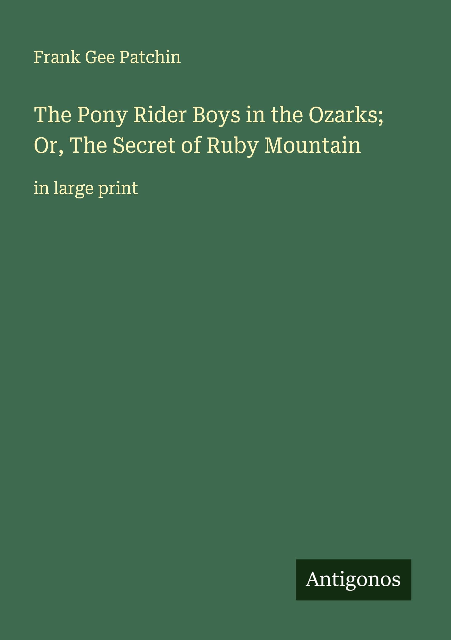 The Pony Rider Boys in the Ozarks; Or, The Secret of Ruby Mountain Classics
