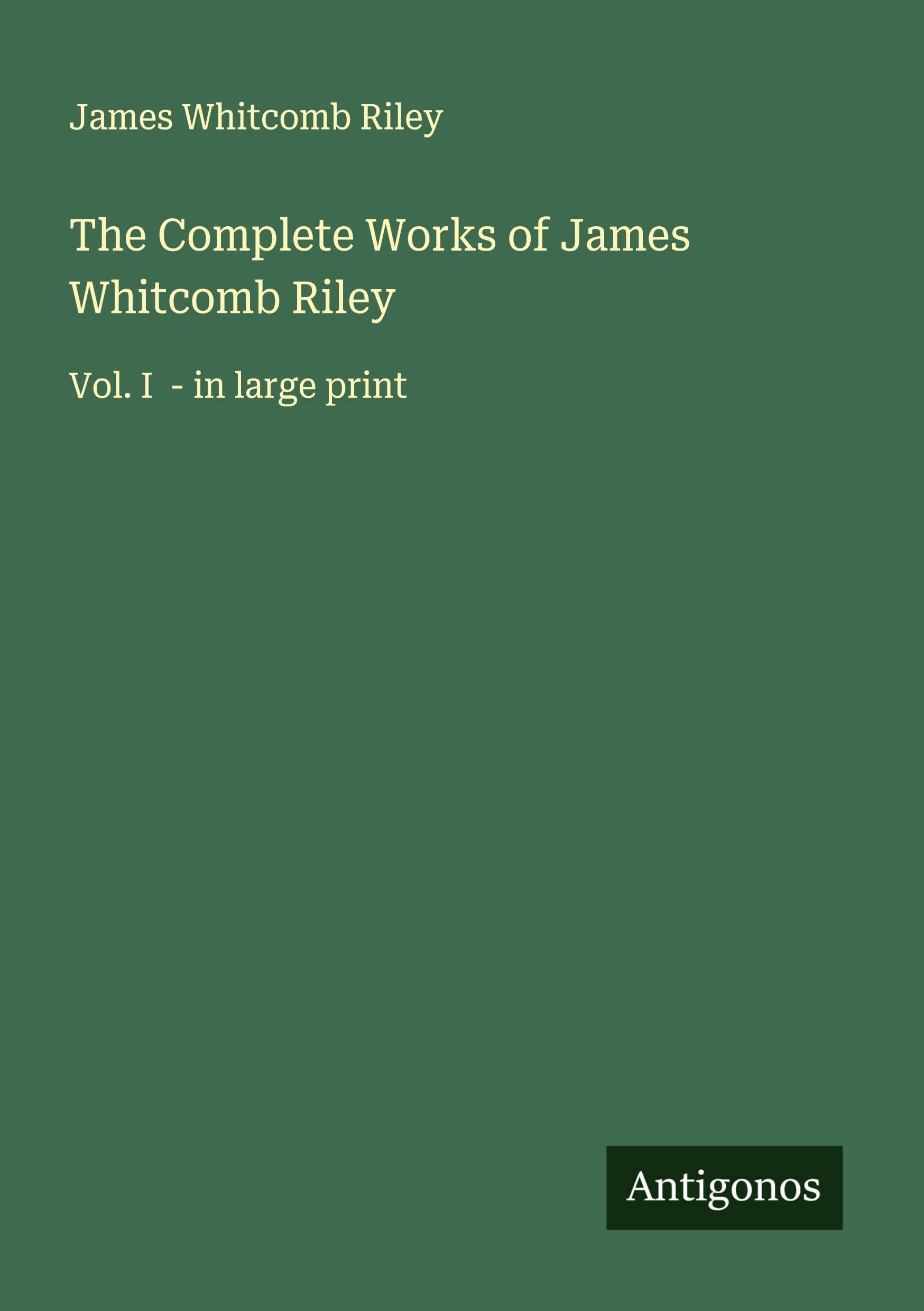 The Complete Works of James Whitcomb Riley Classics