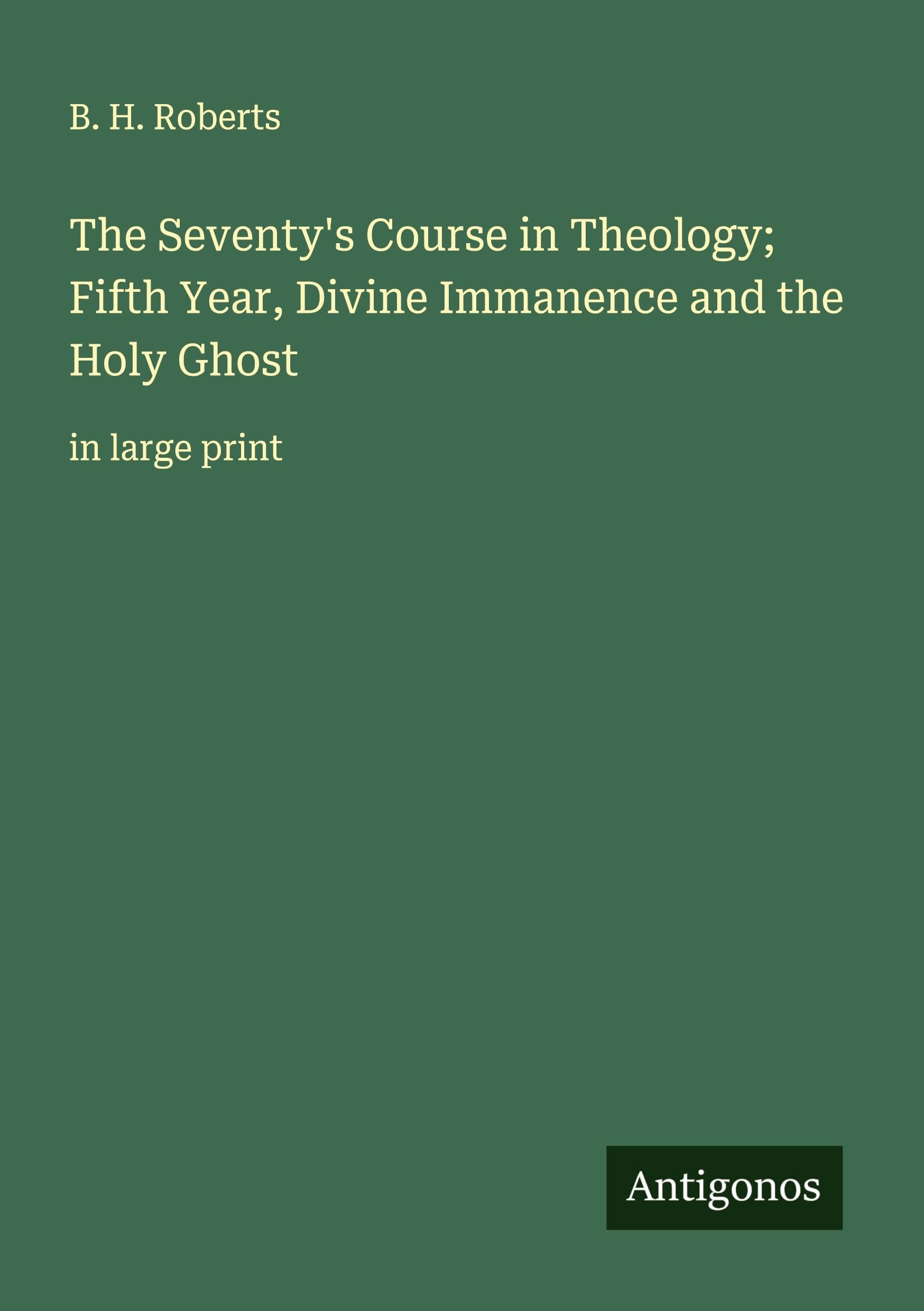 The Seventy's Course in Theology; Fifth Year, Divine Immanence and the Holy Ghost Classics