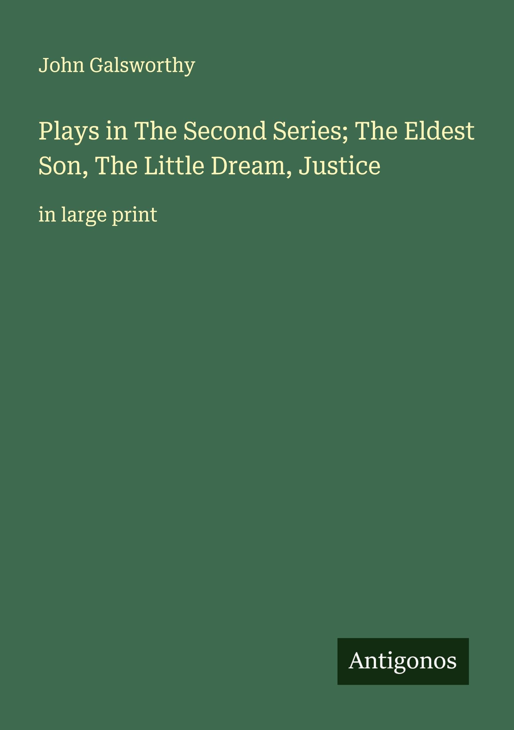 Plays in The Second Series; The Eldest Son, The Little Dream, Justice Classics