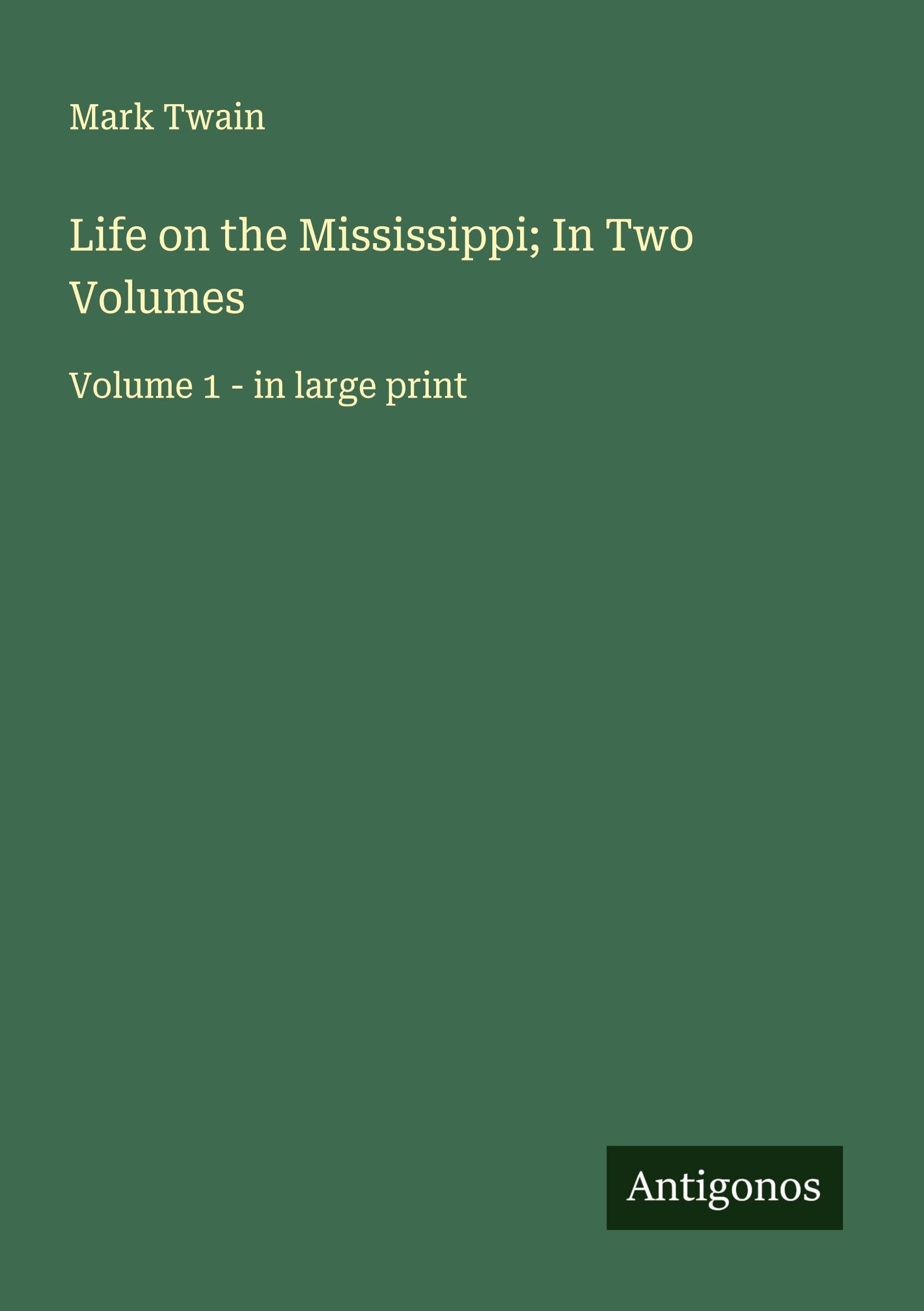 Life on the Mississippi; In Two Volumes Classics