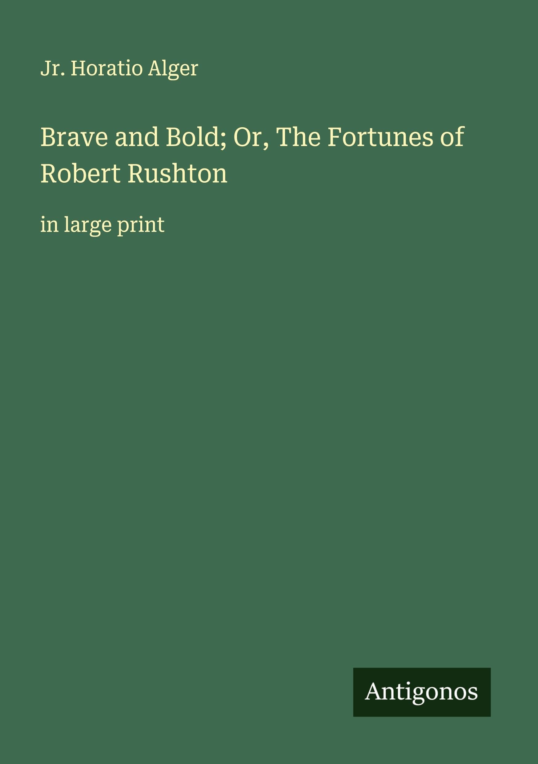 Brave and Bold; Or, The Fortunes of Robert Rushton Classics