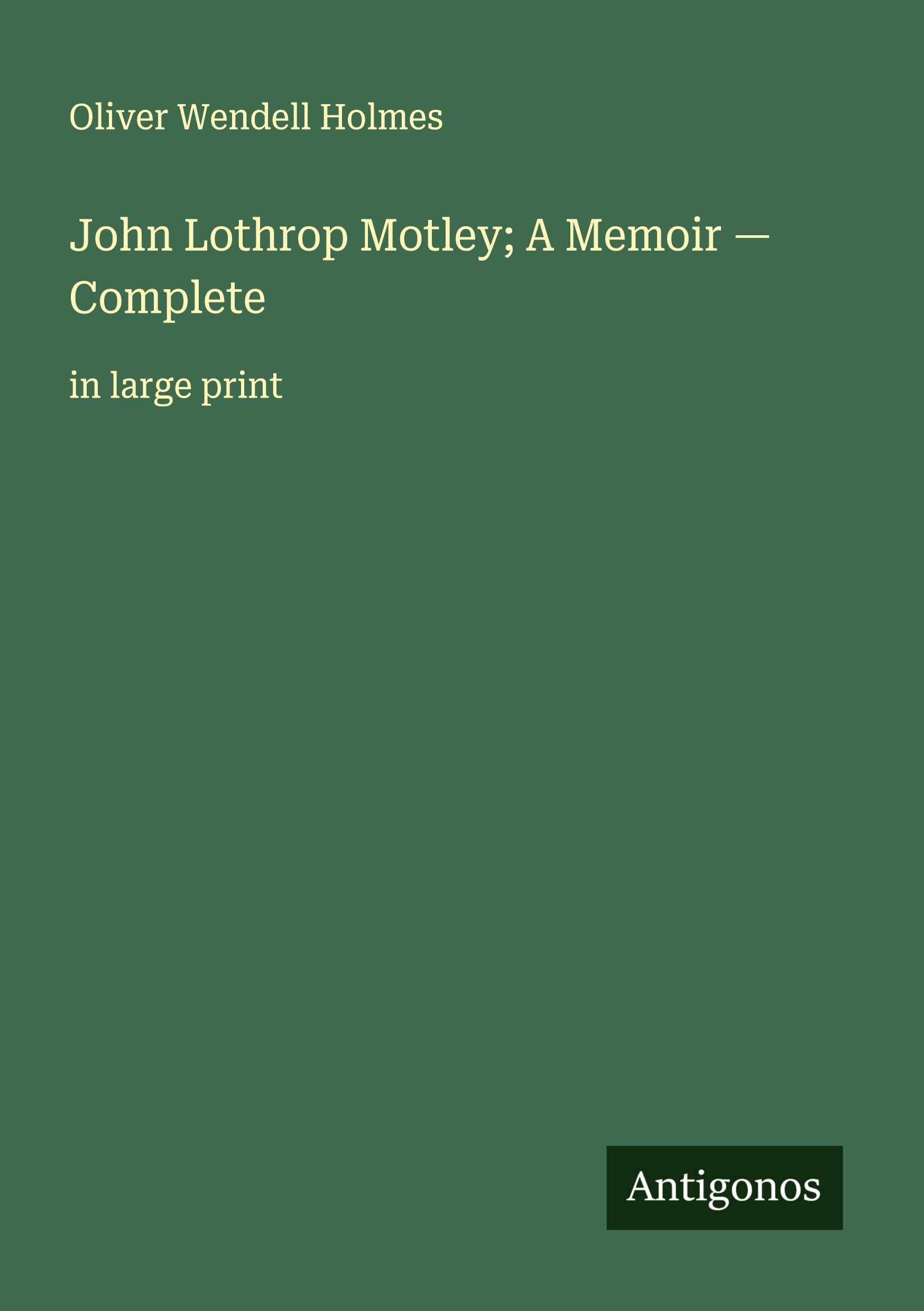 John Lothrop Motley; A Memoir - Complete Classics