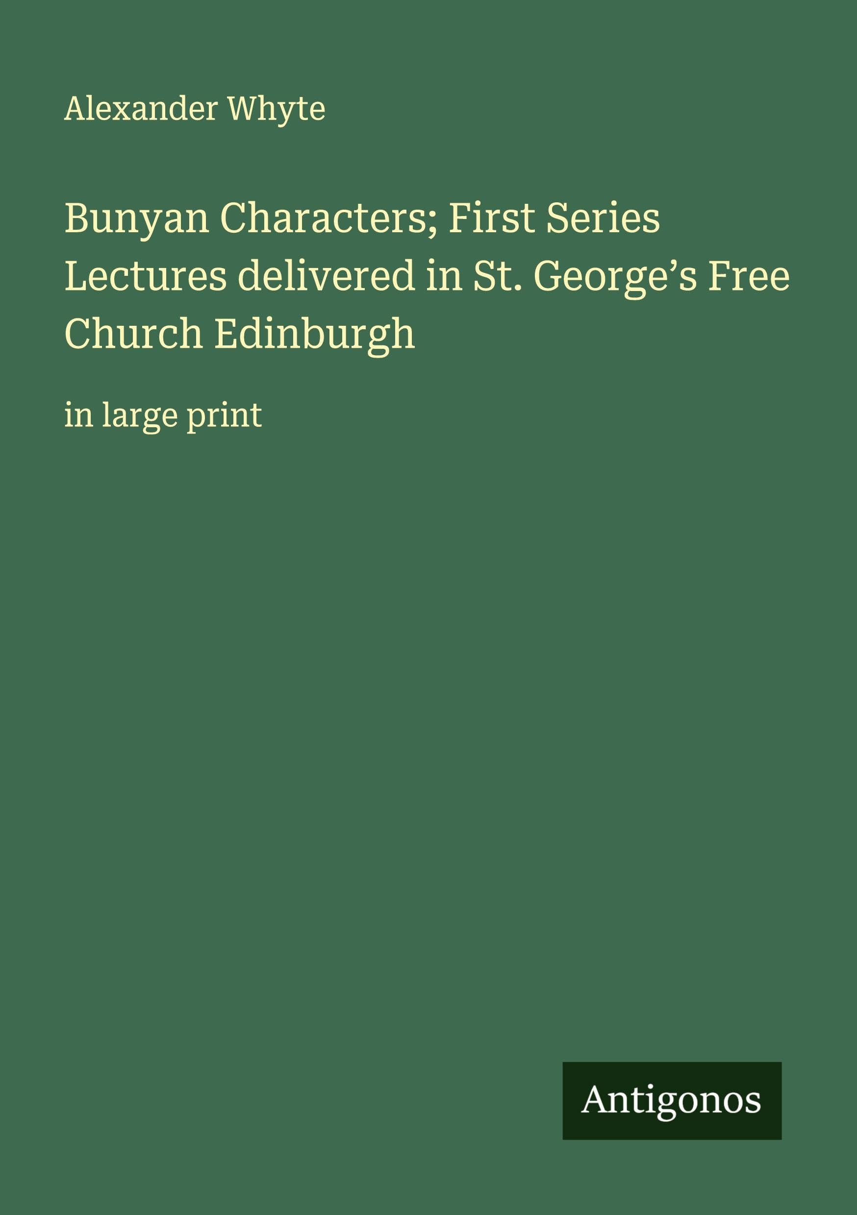 Bunyan Characters; First Series Lectures delivered in St. George's Free Church Edinburgh Classics