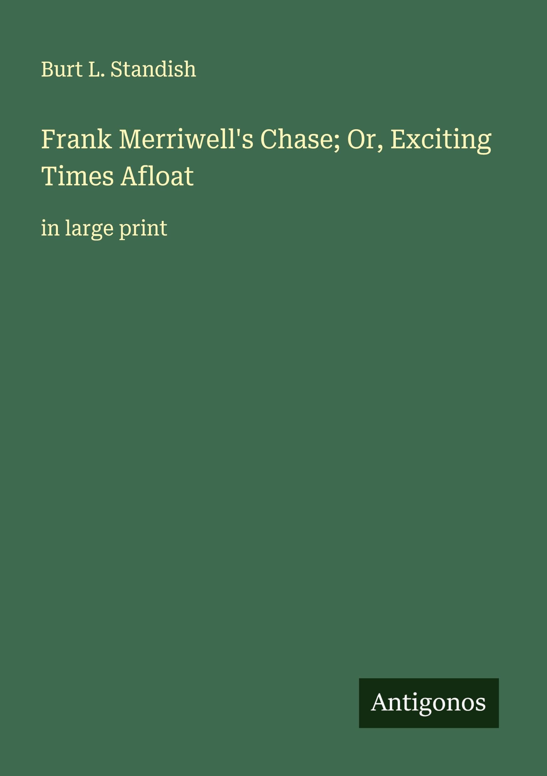 Frank Merriwell's Chase; Or, Exciting Times Afloat Classics