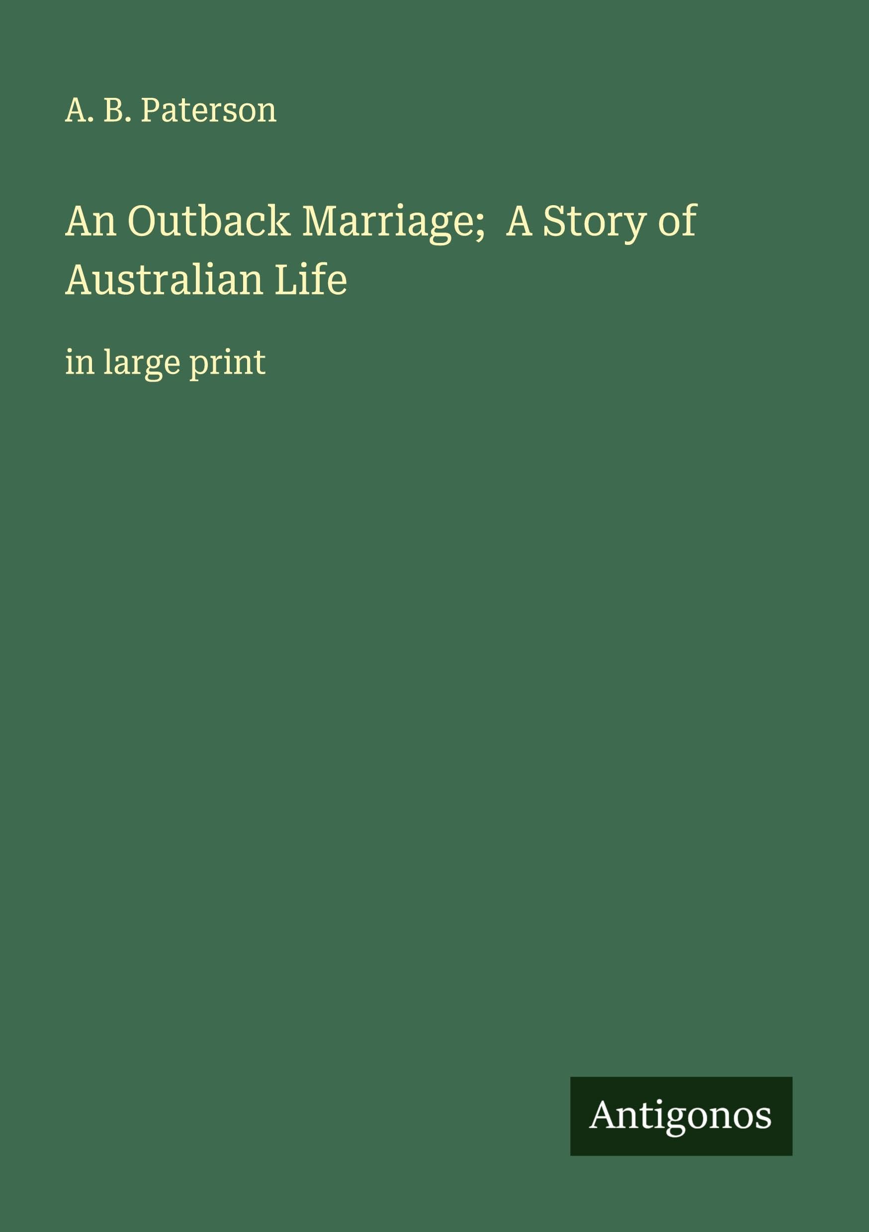 An Outback Marriage;  A Story of Australian Life Classics