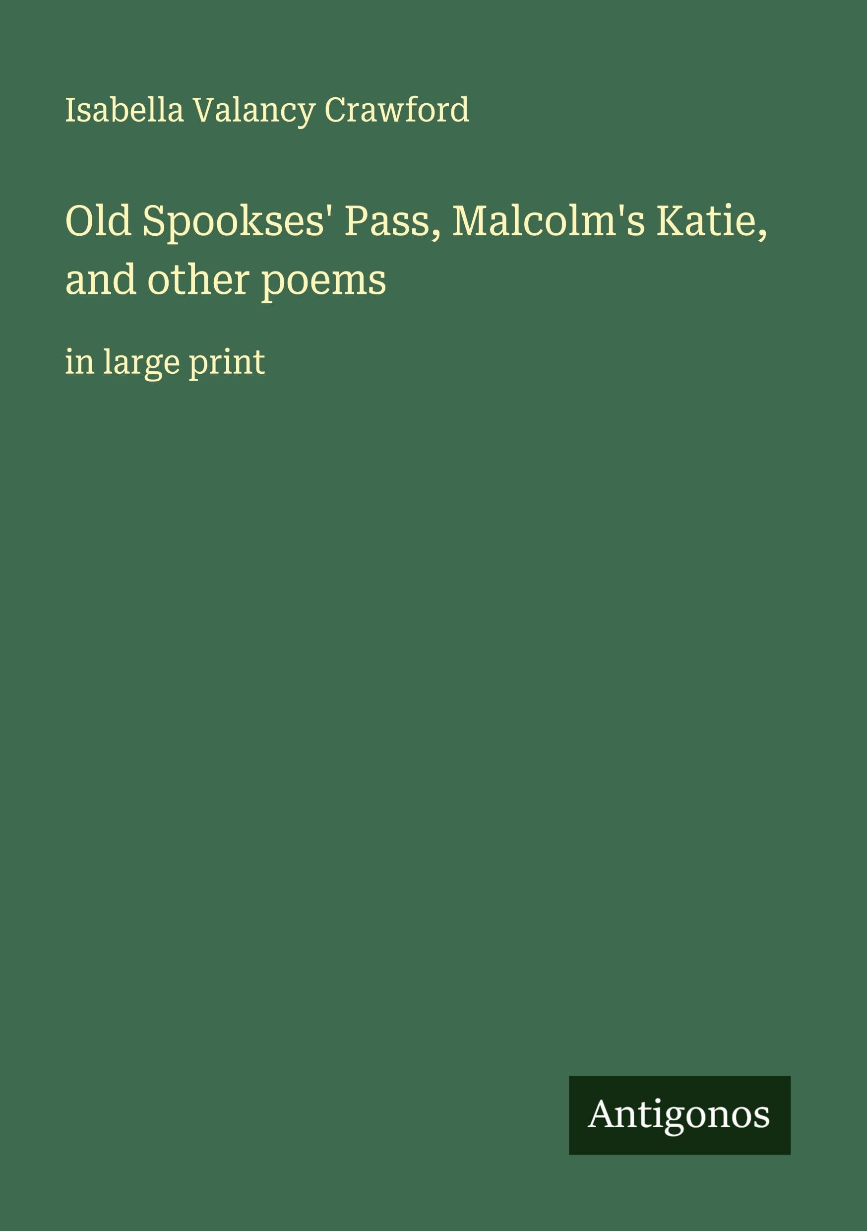 Old Spookses' Pass, Malcolm's Katie, and other poems Classics