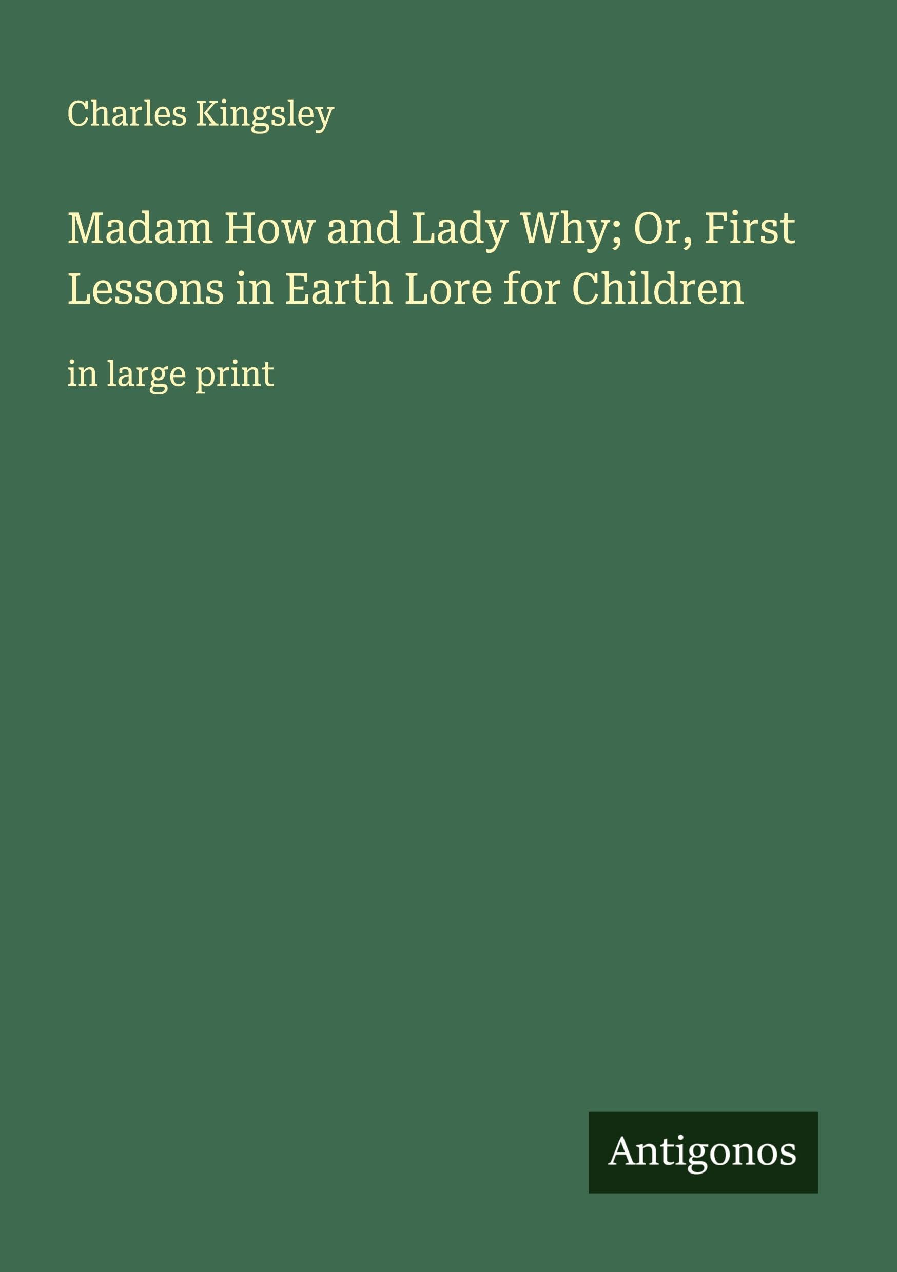 Madam How and Lady Why; Or, First Lessons in Earth Lore for Children Classics