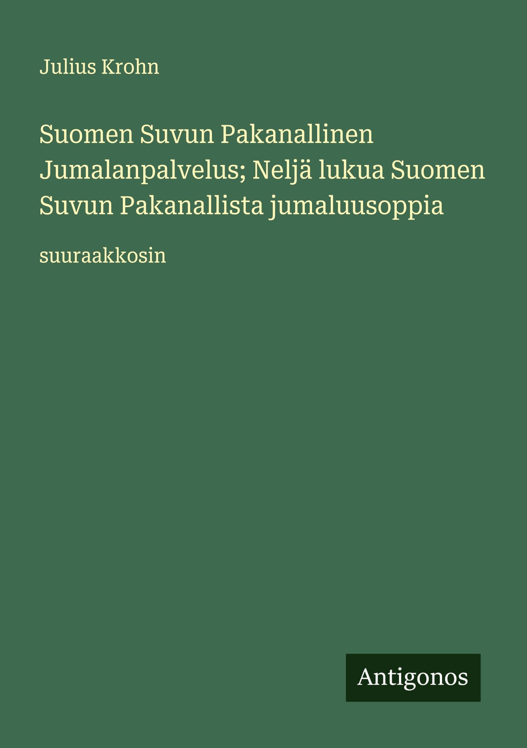 Suomen Suvun Pakanallinen Jumalanpalvelus; Neljä lukua Suomen Suvun Pakanallista jumaluusoppia Classics