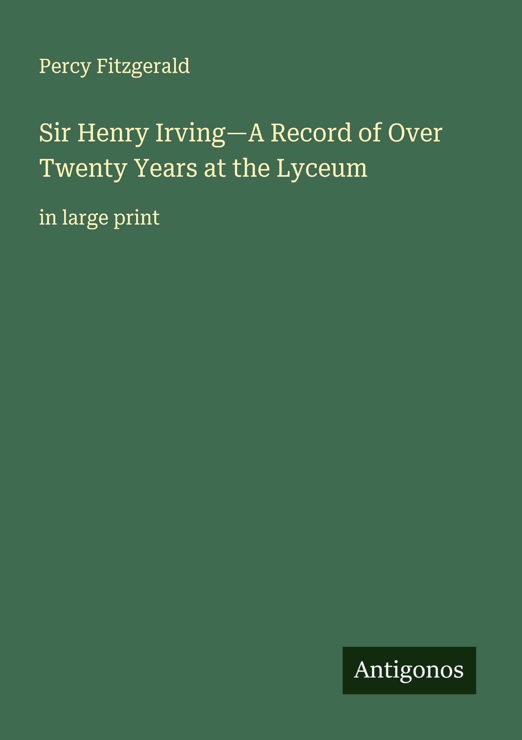 Sir Henry Irving-A Record of Over Twenty Years at the Lyceum Classics