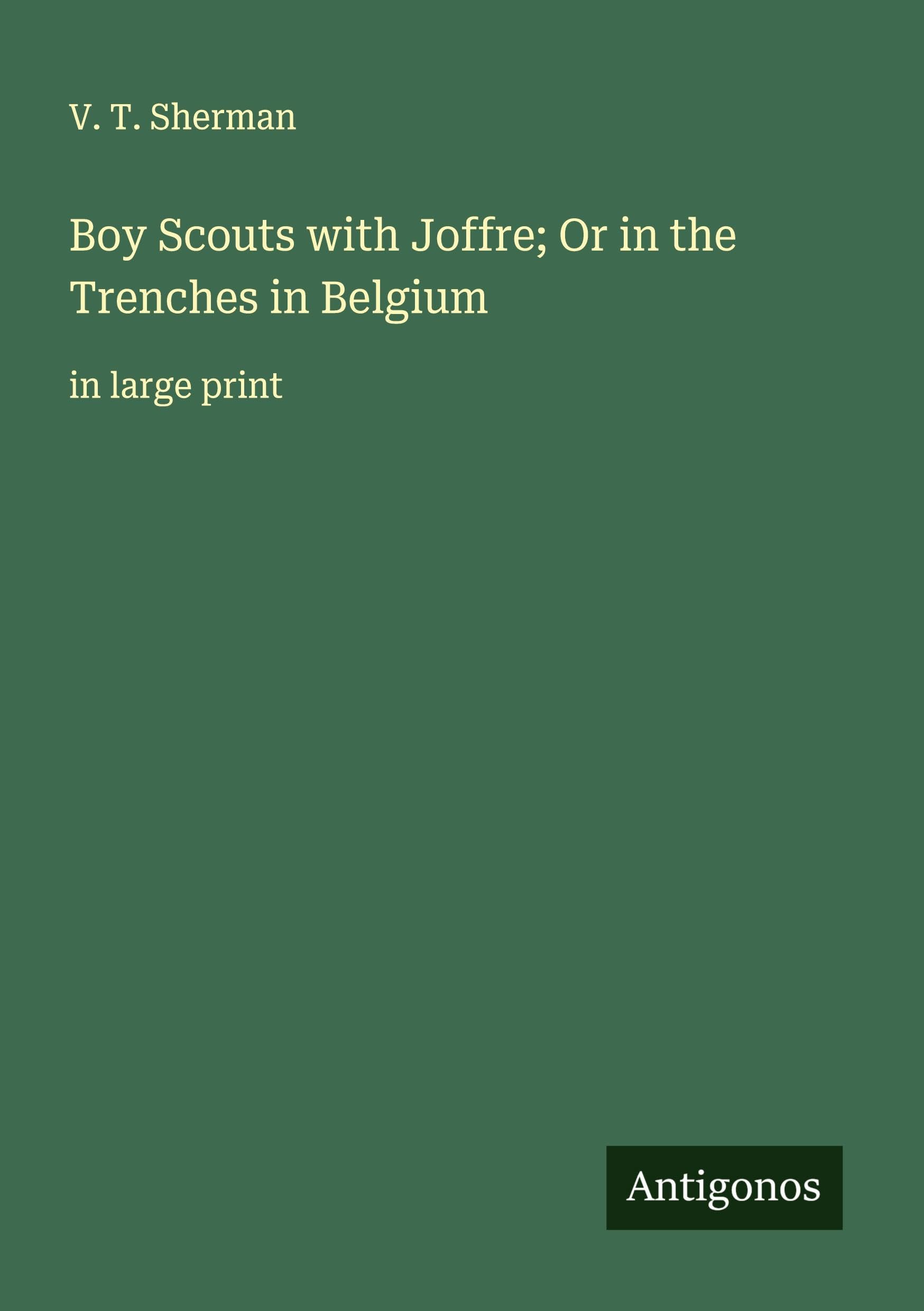 Boy Scouts with Joffre; Or in the Trenches in Belgium Classics