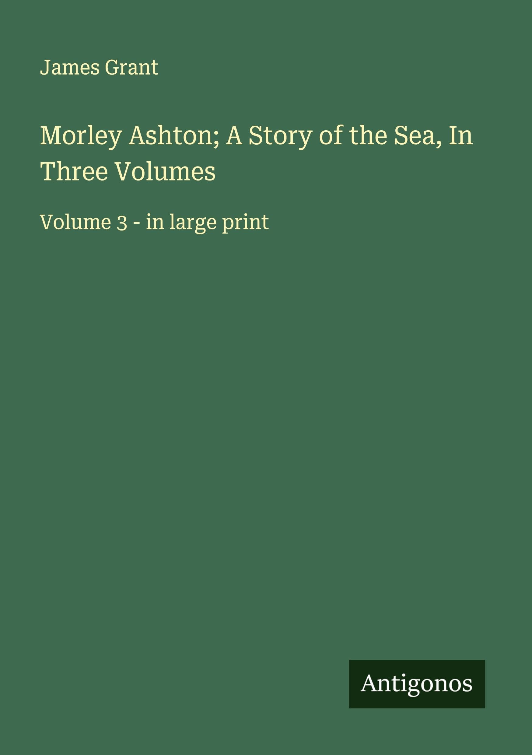 Morley Ashton; A Story of the Sea, In Three Volumes Classics