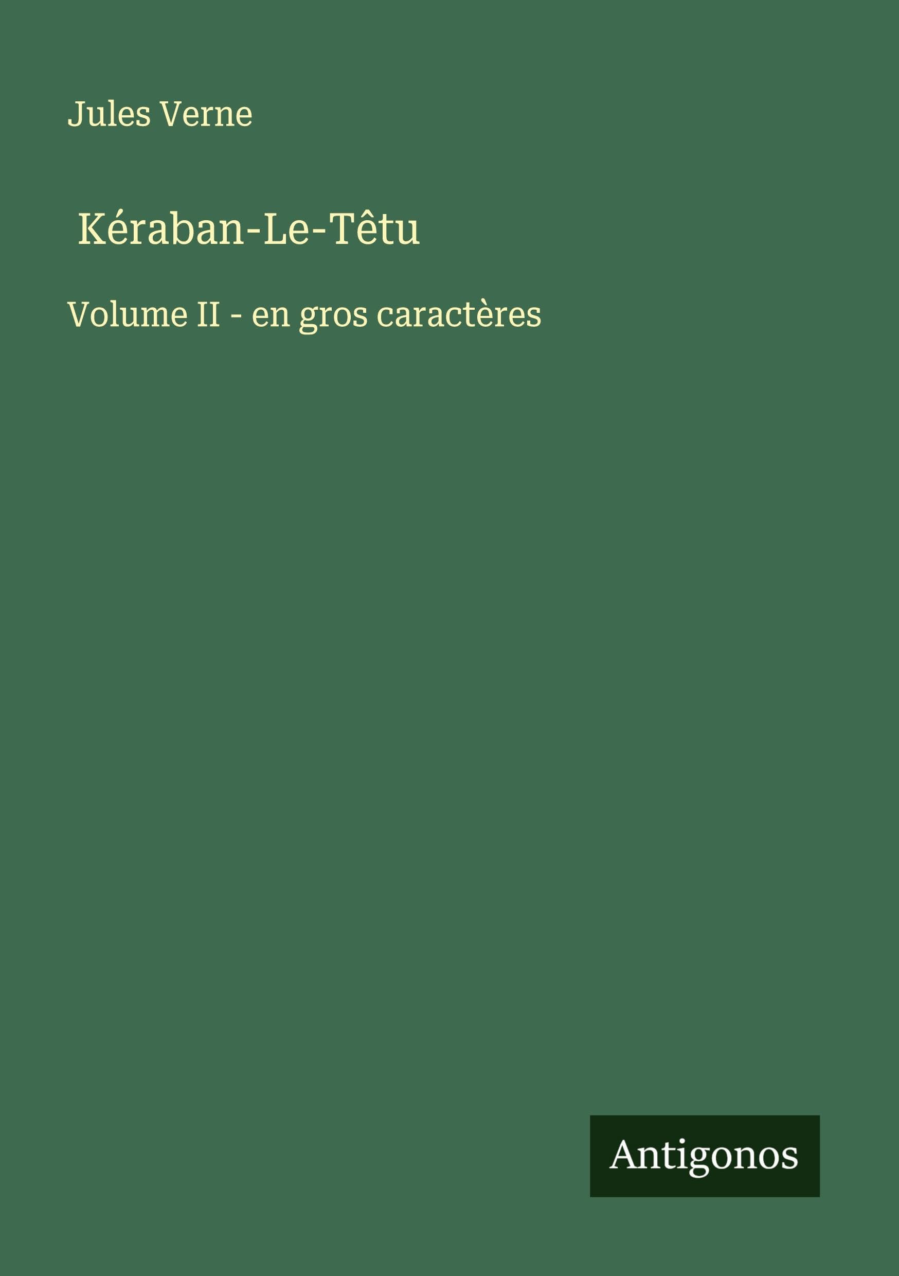Kéraban-Le-Têtu: Volume II - en gros caractères Classics