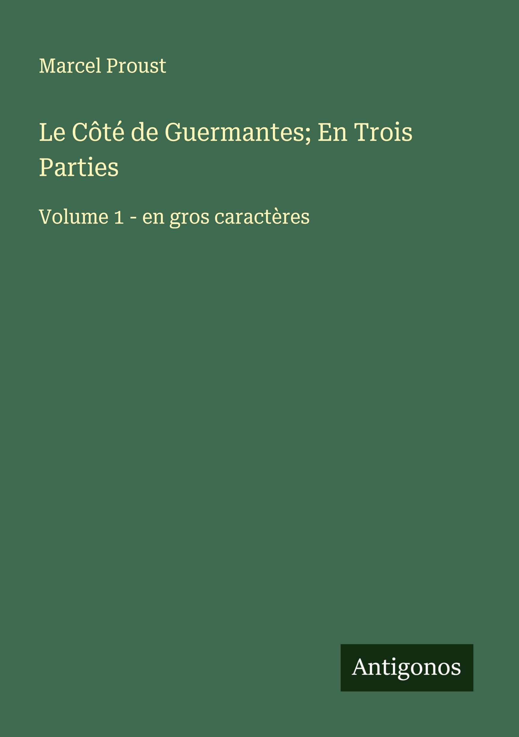 Le Côté de Guermantes; En Trois Parties: Volume 1 - en gros caractères Classics