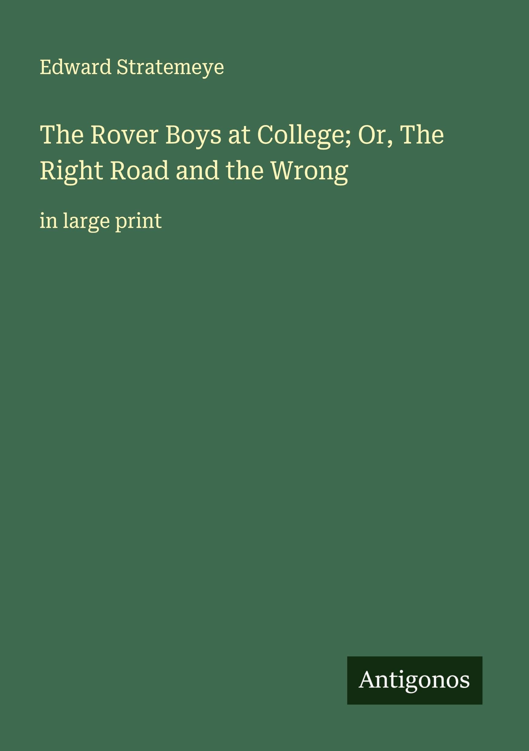 The Rover Boys at College; Or, The Right Road and the Wrong Classics