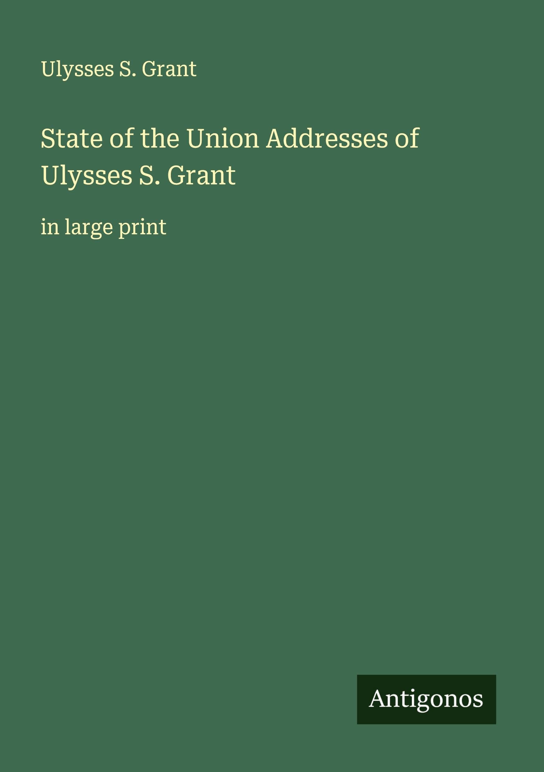 State of the Union Addresses of Ulysses S. Grant Classics