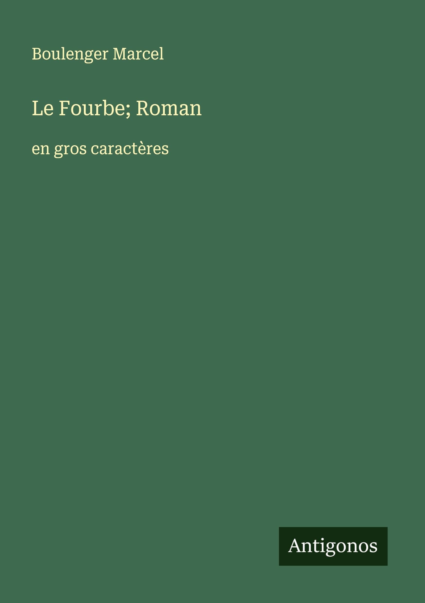 Le Fourbe; Roman: en gros caractères Classics