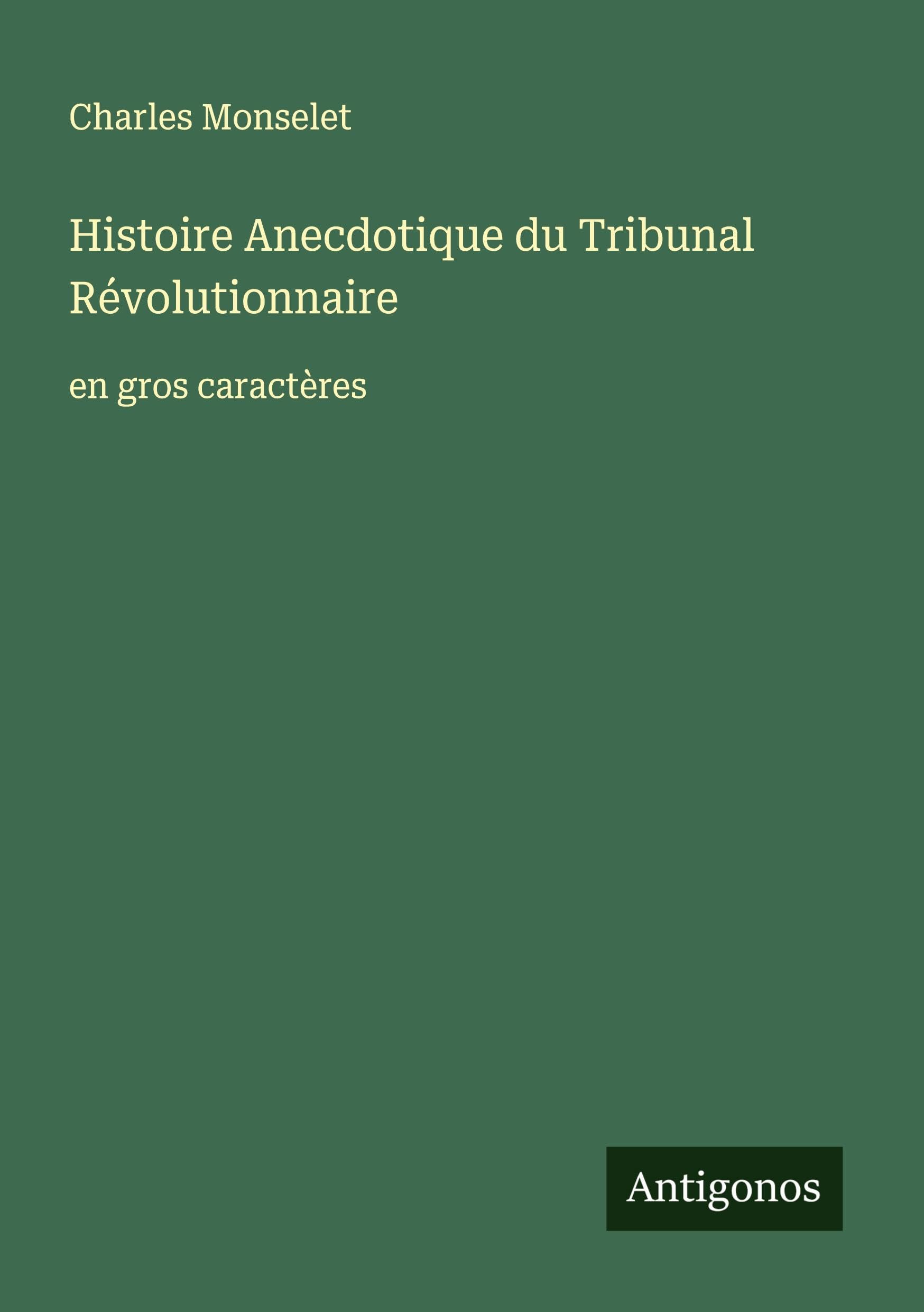 Histoire Anecdotique du Tribunal Révolutionnaire: en gros caractères Classics