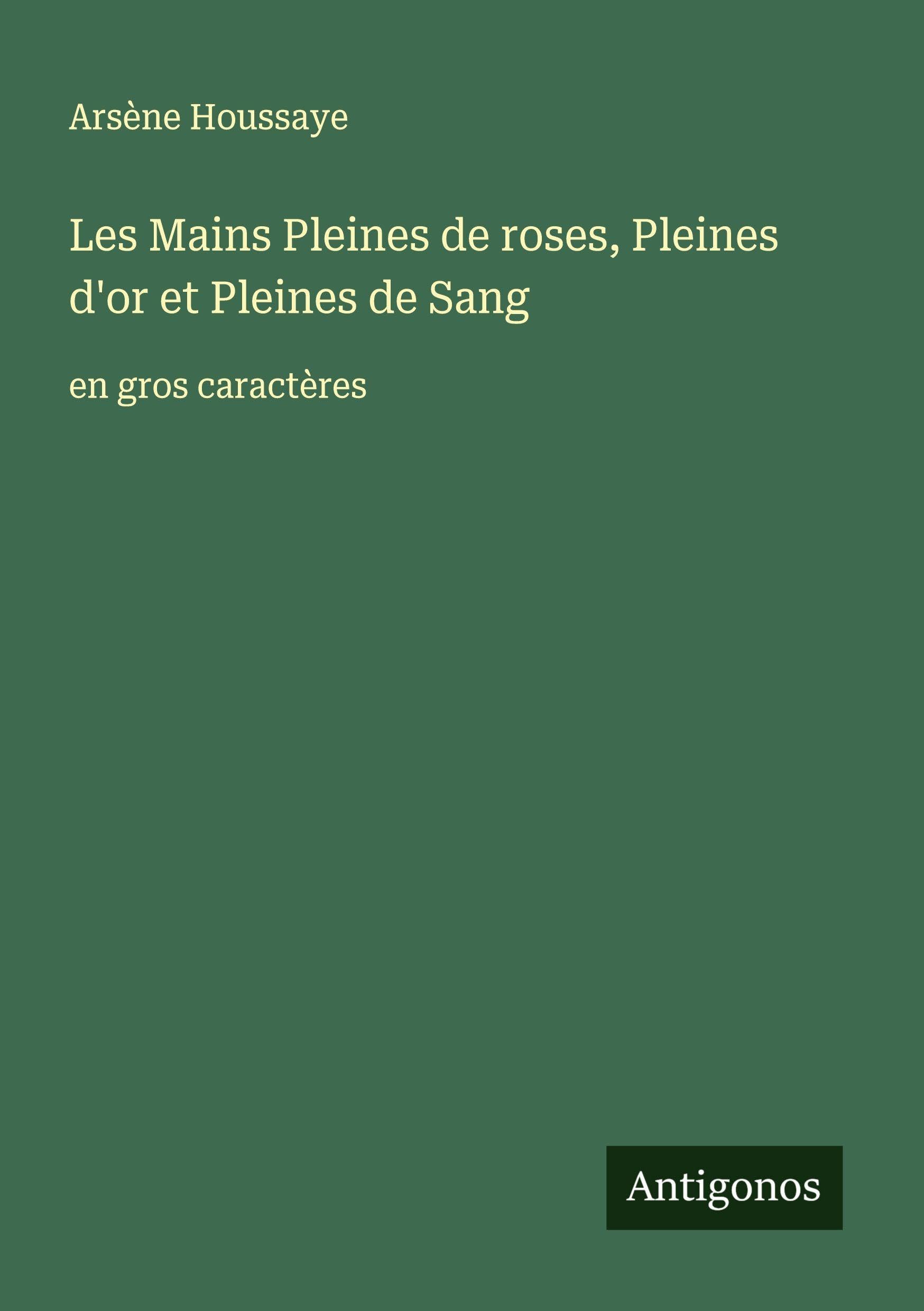 Les Mains Pleines de roses, Pleines d'or et Pleines de Sang: en gros caractères Classics