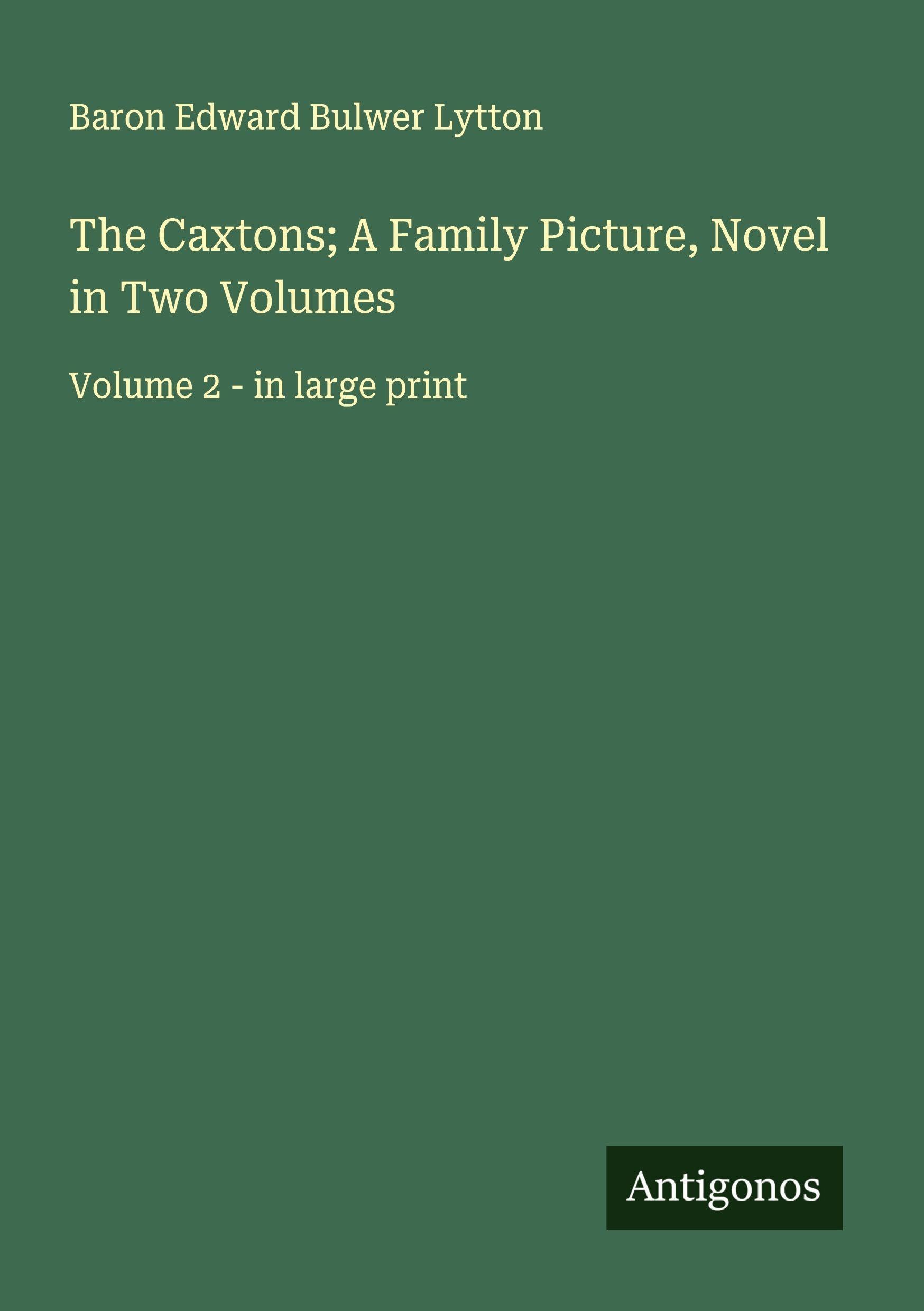 The Caxtons; A Family Picture, Novel in Two Volumes Classics