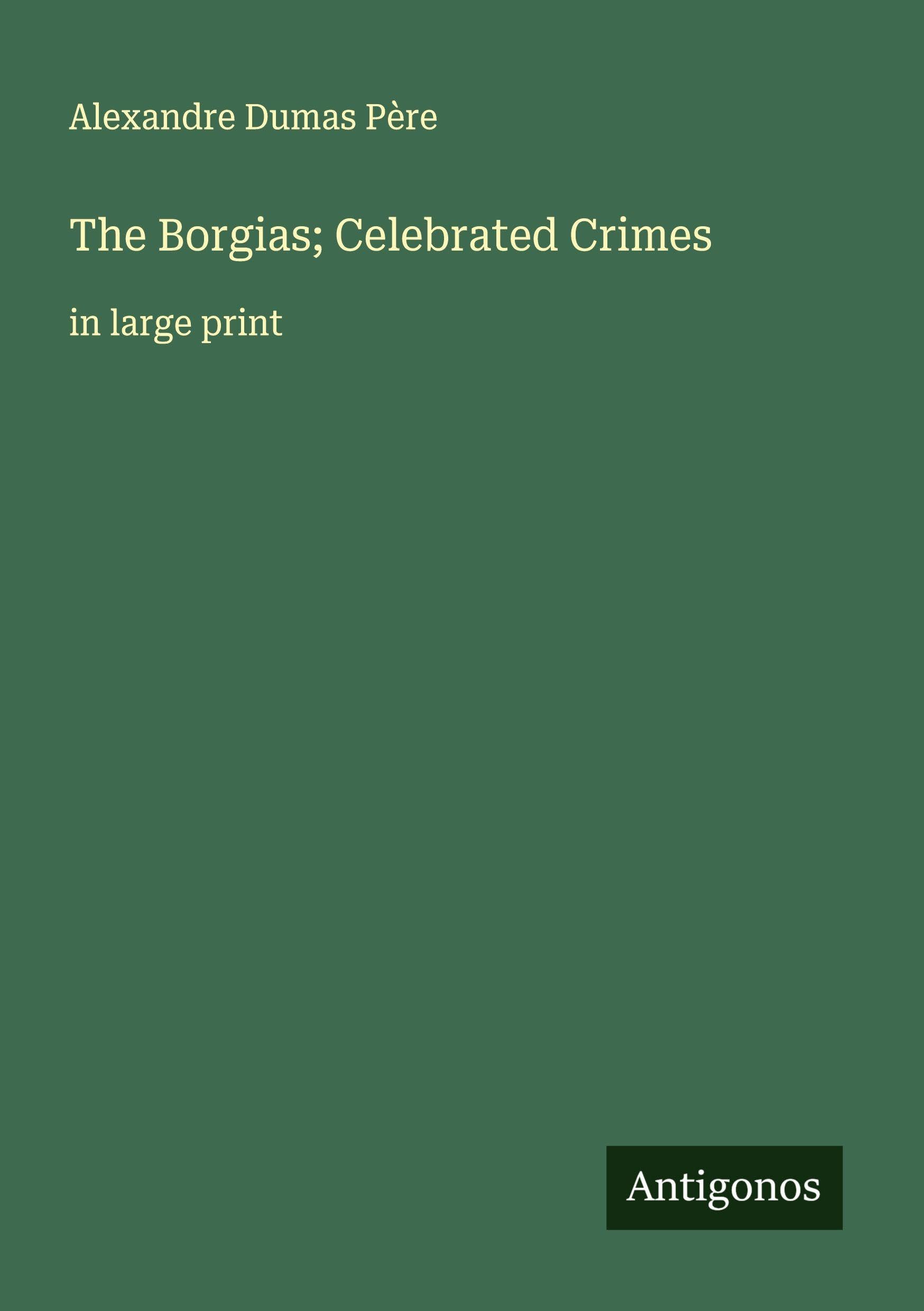 The Borgias; Celebrated Crimes Classics