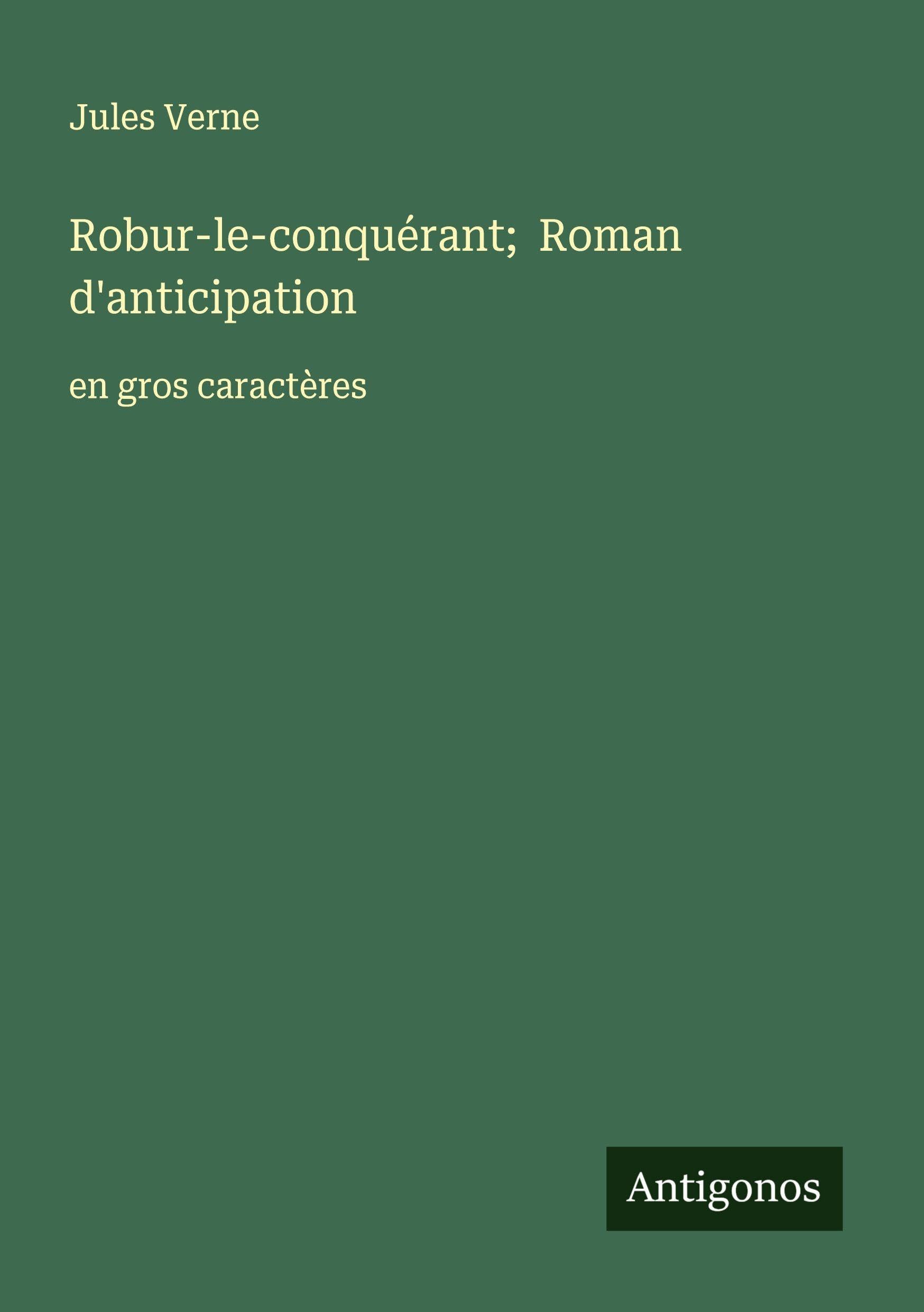 Robur-le-conquérant; Roman d'anticipation: en gros caractères Classics