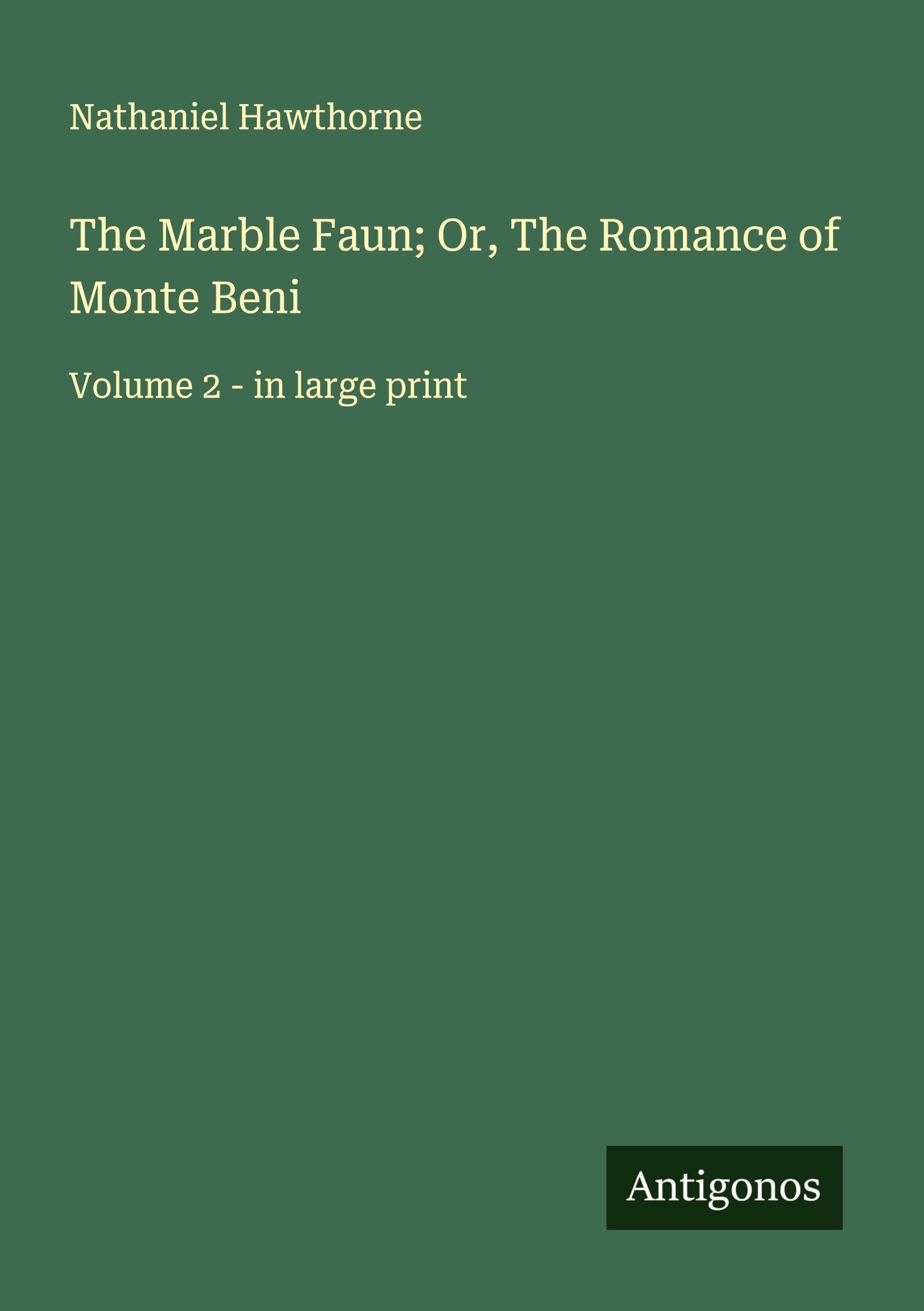 The Marble Faun; Or, The Romance of Monte Beni Classics