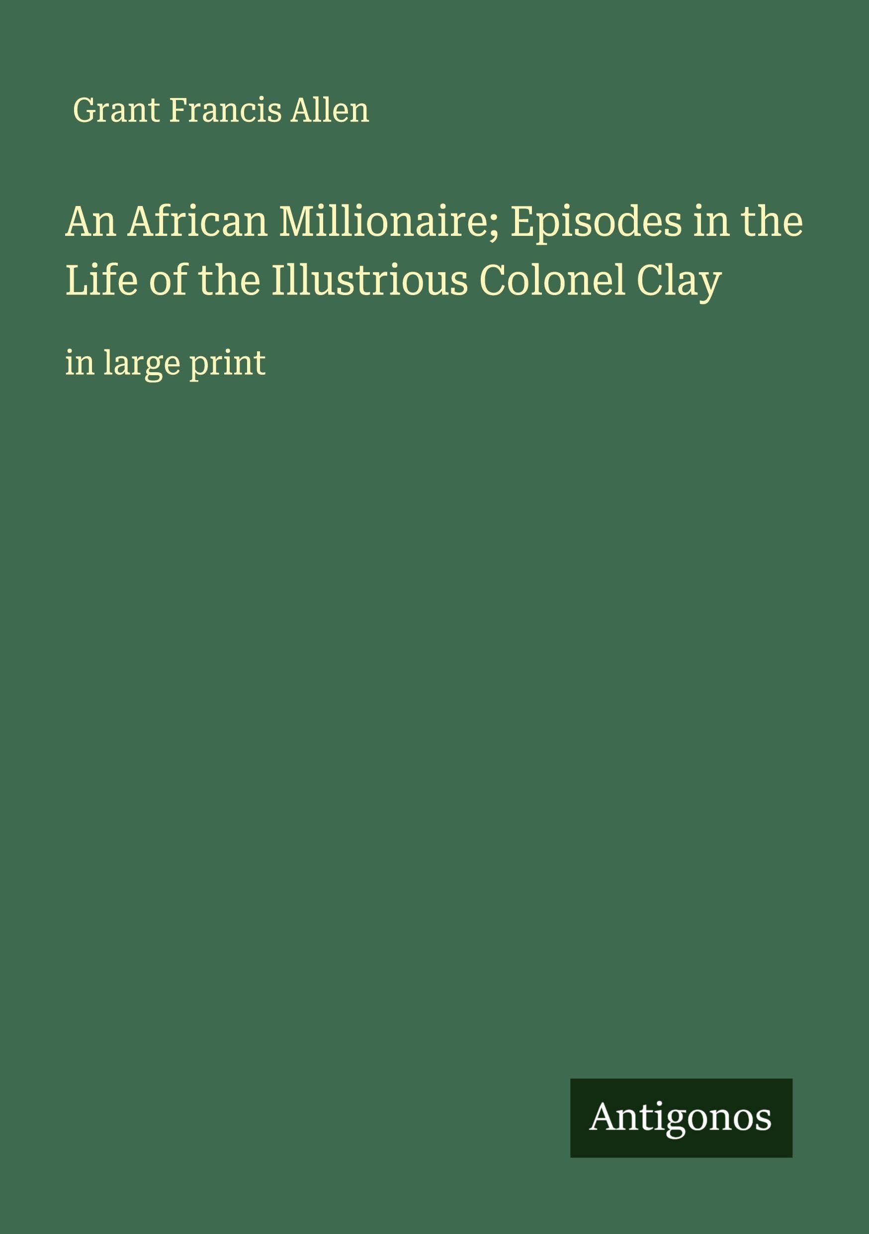 An African Millionaire; Episodes in the Life of the Illustrious Colonel Clay Classics