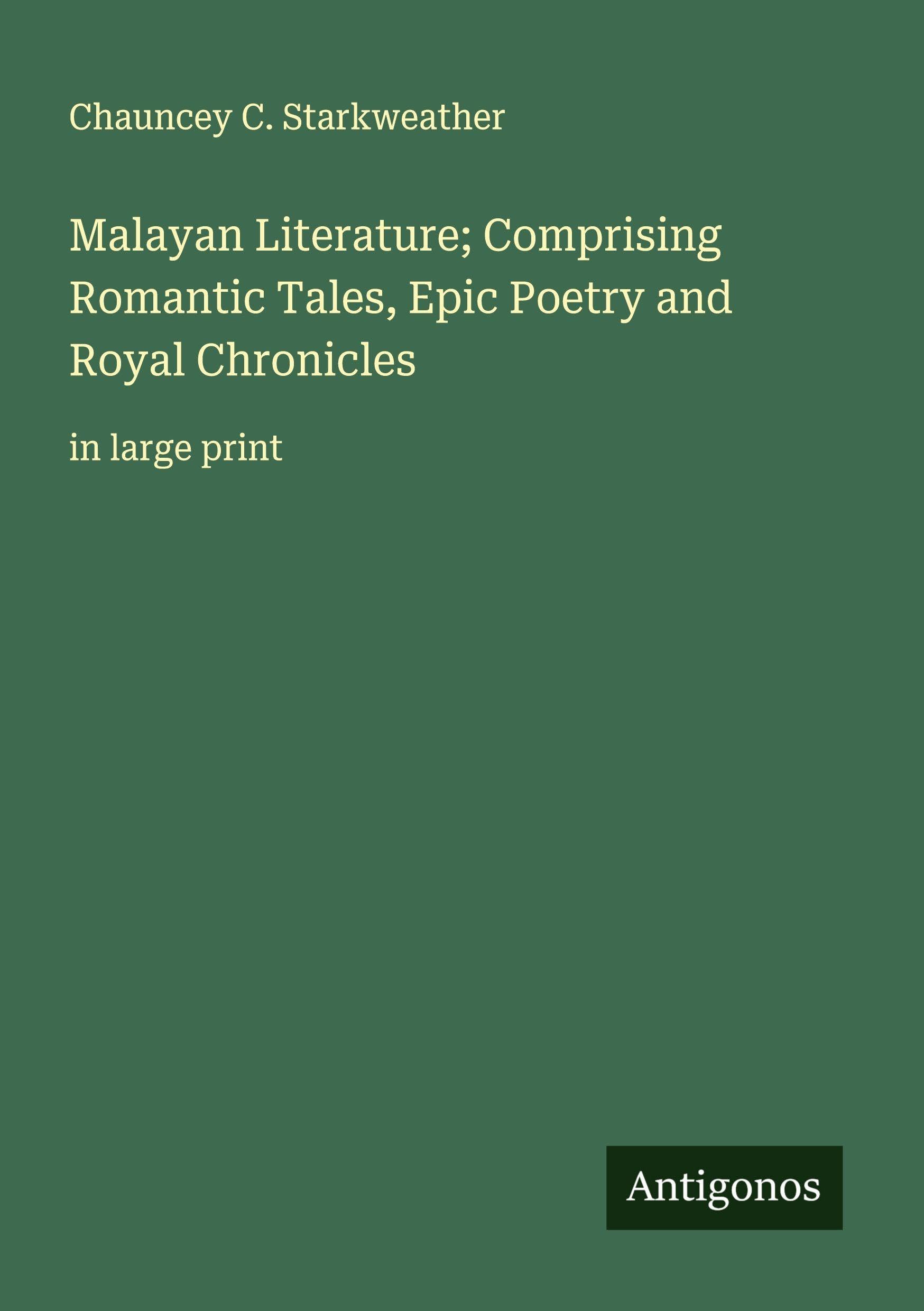 Malayan Literature; Comprising Romantic Tales, Epic Poetry and Royal Chronicles Classics