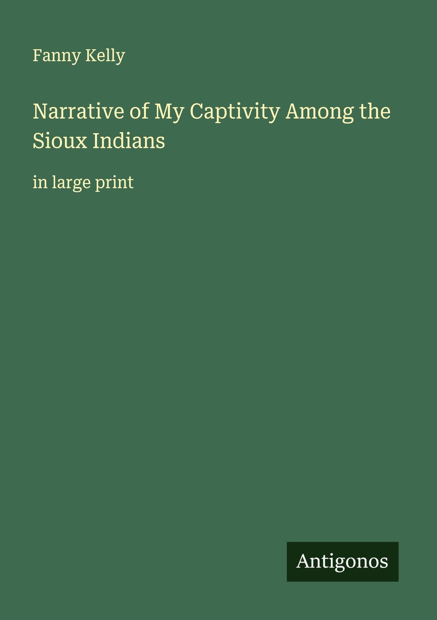 Narrative of My Captivity Among the Sioux Indians Classics