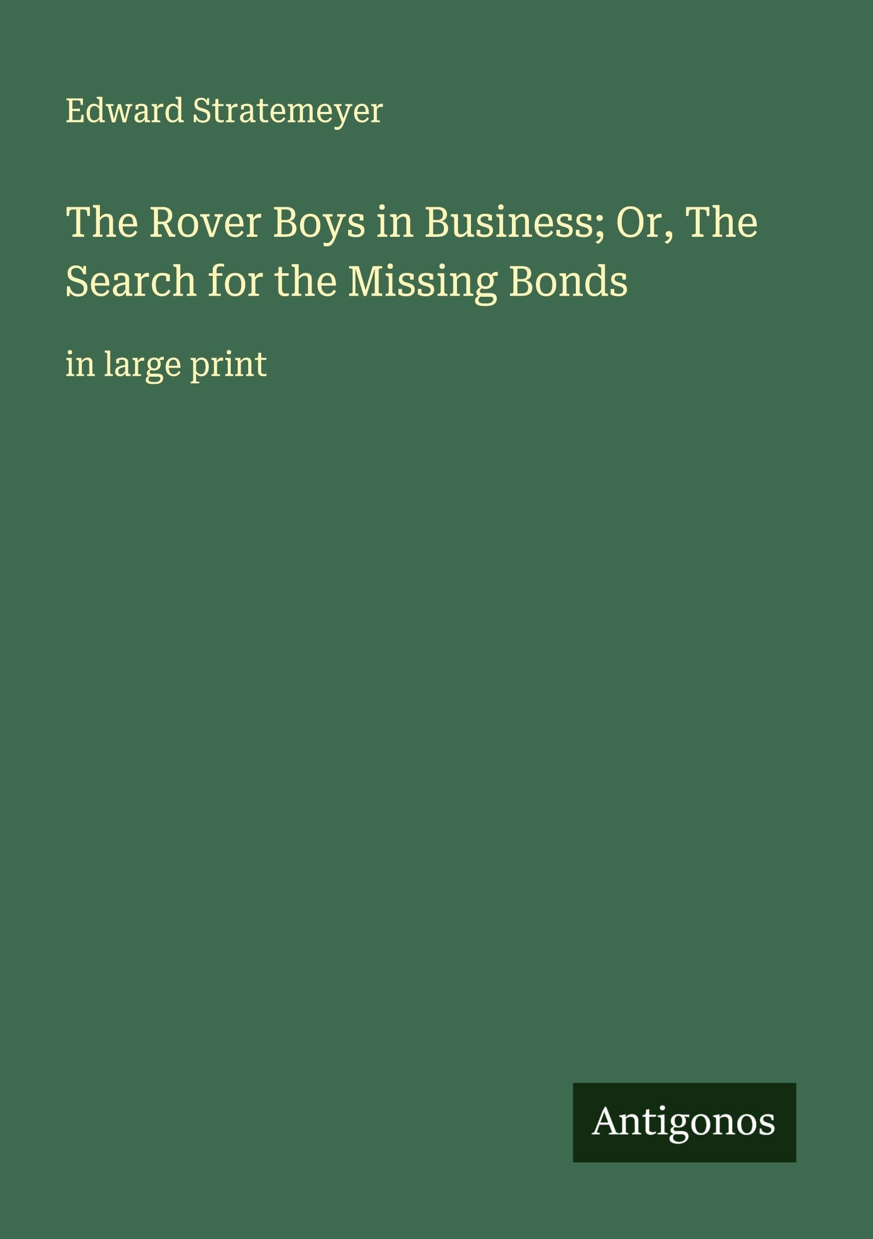 The Rover Boys in Business; Or, The Search for the Missing Bonds Classics