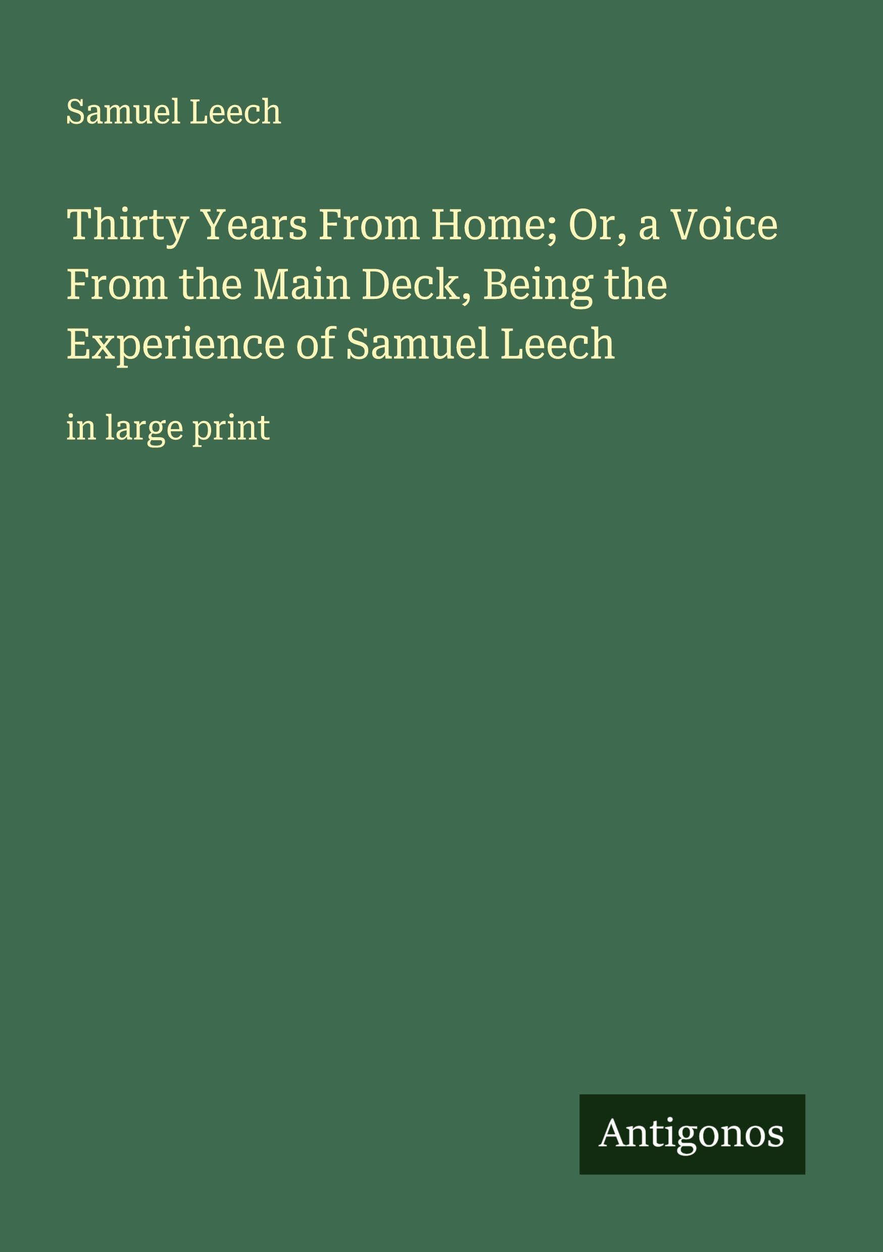 Thirty Years From Home; Or, a Voice From the Main Deck, Being the Experience of Samuel Leech Classics