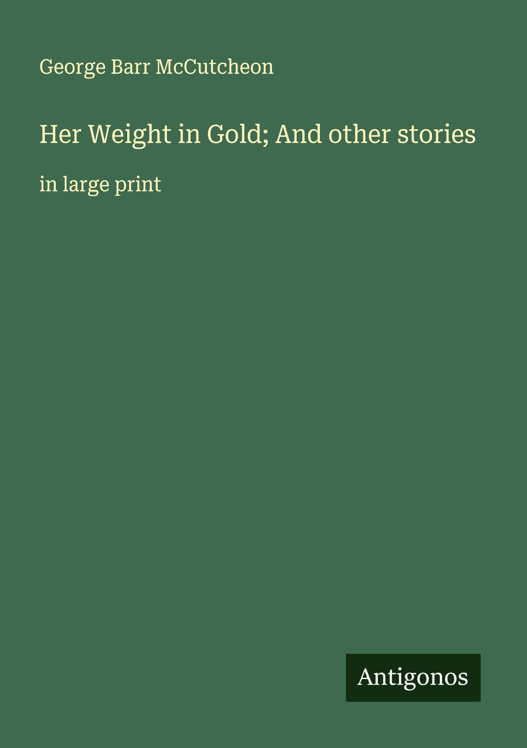 Her Weight in Gold; And other stories Classics